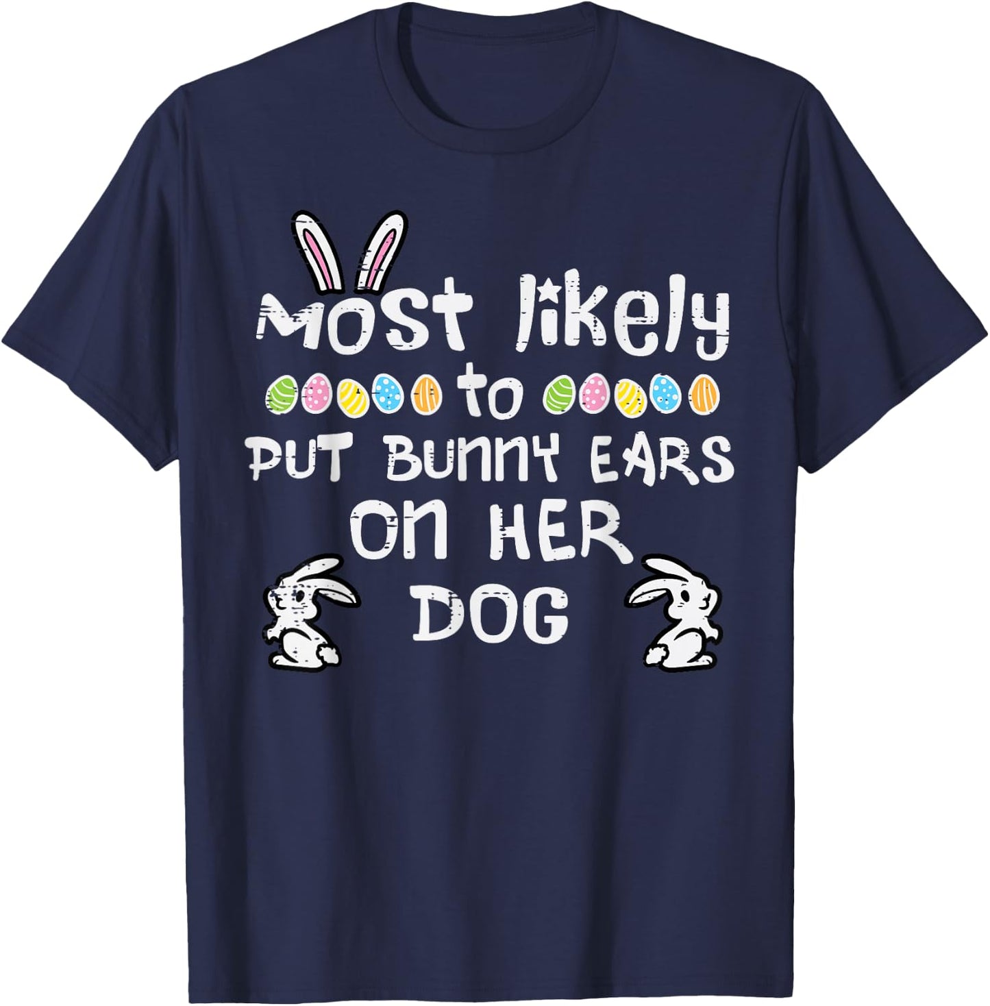 Most Likely Put Bunny Ears On Dog Family Matching Girls Kids T-Shirt - T-Shirt | Navy