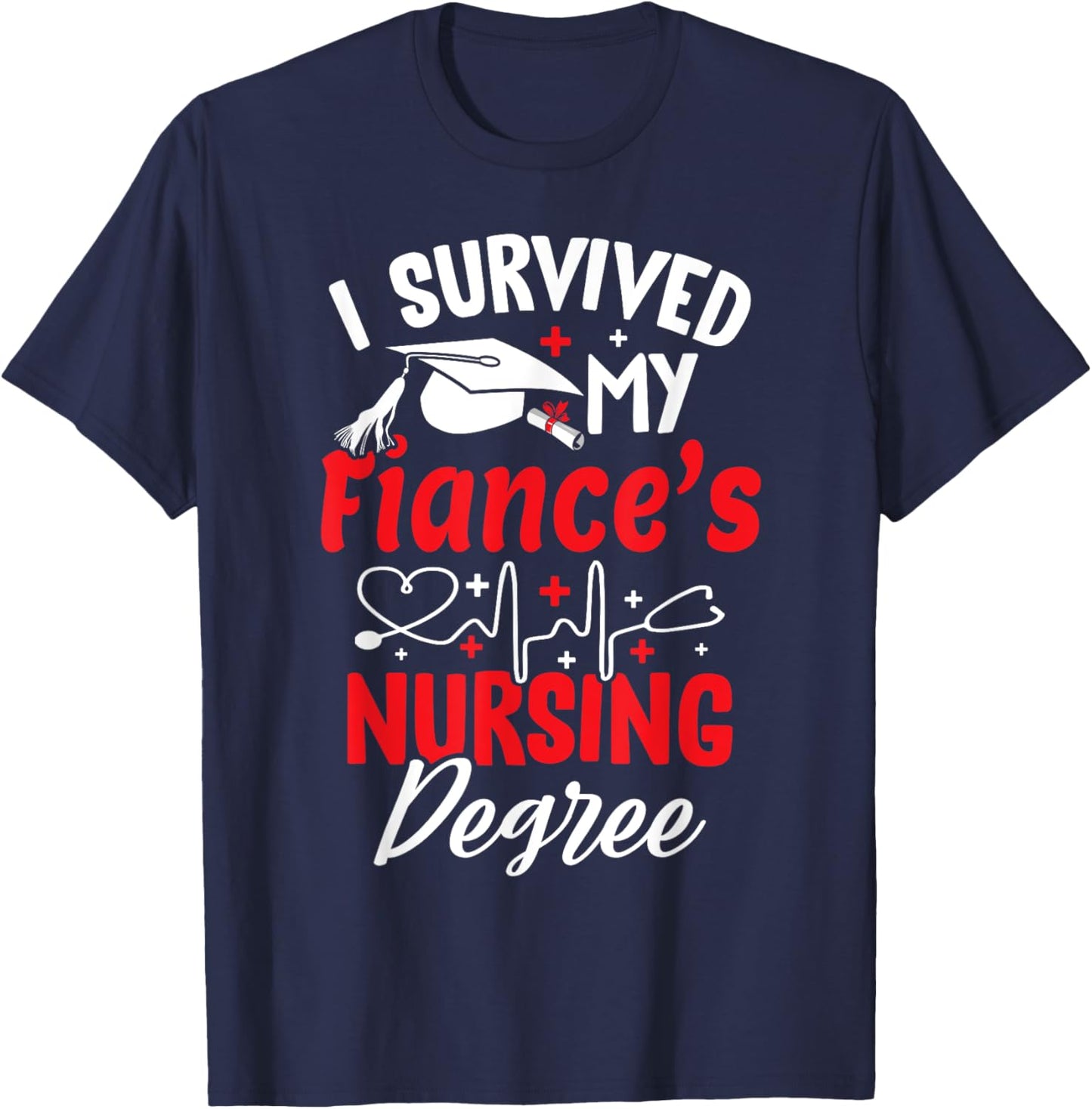 I Survived My Fiance's Nursing Degree Graduation Graduate T-Shirt - T-Shirt | Navy