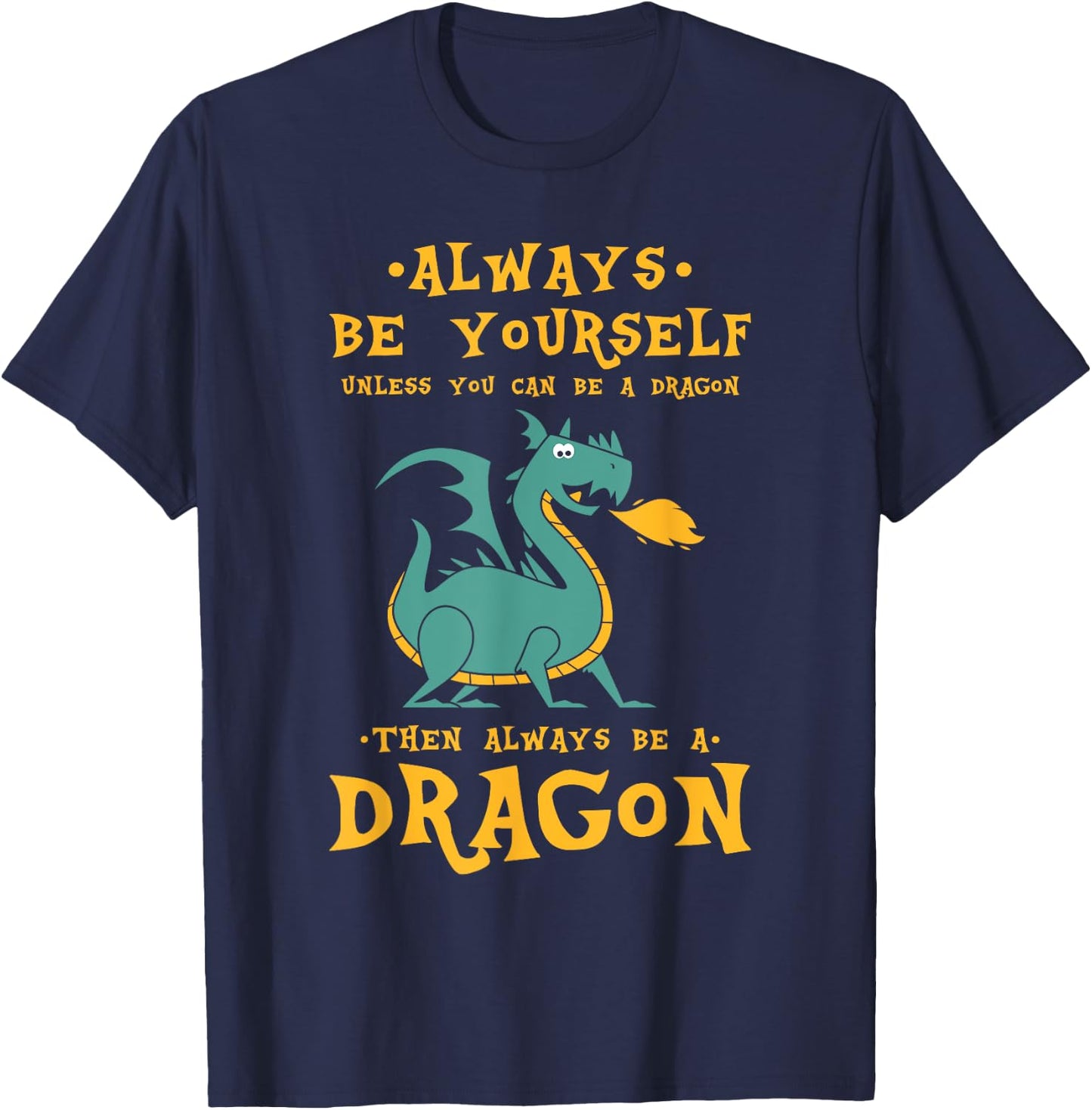 Always Be Yourself Dragon - Gift Dragon Lovers T-Shirt - T-Shirt | Navy