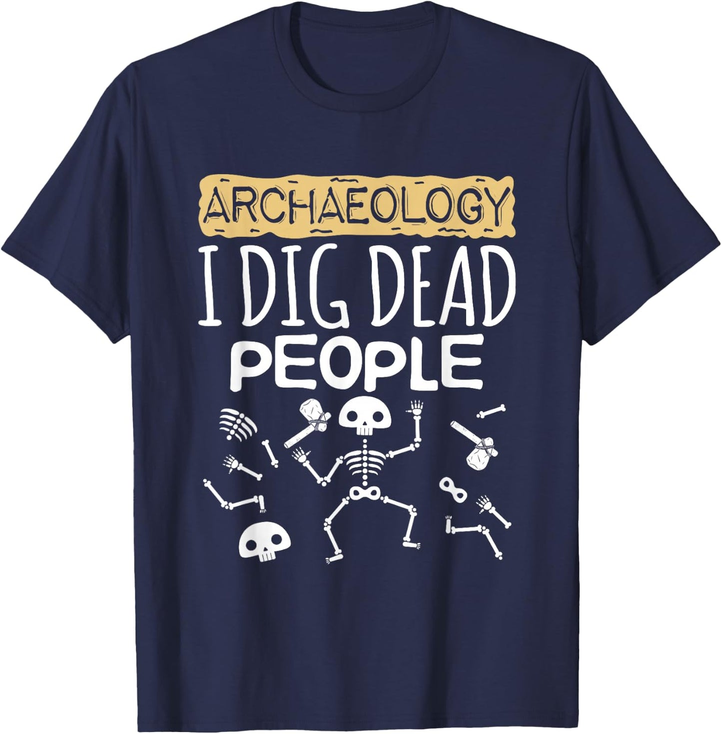 Cool Archaeology I Dig Dead People Cute Archaeologist T-Shirt - T-Shirt | Navy