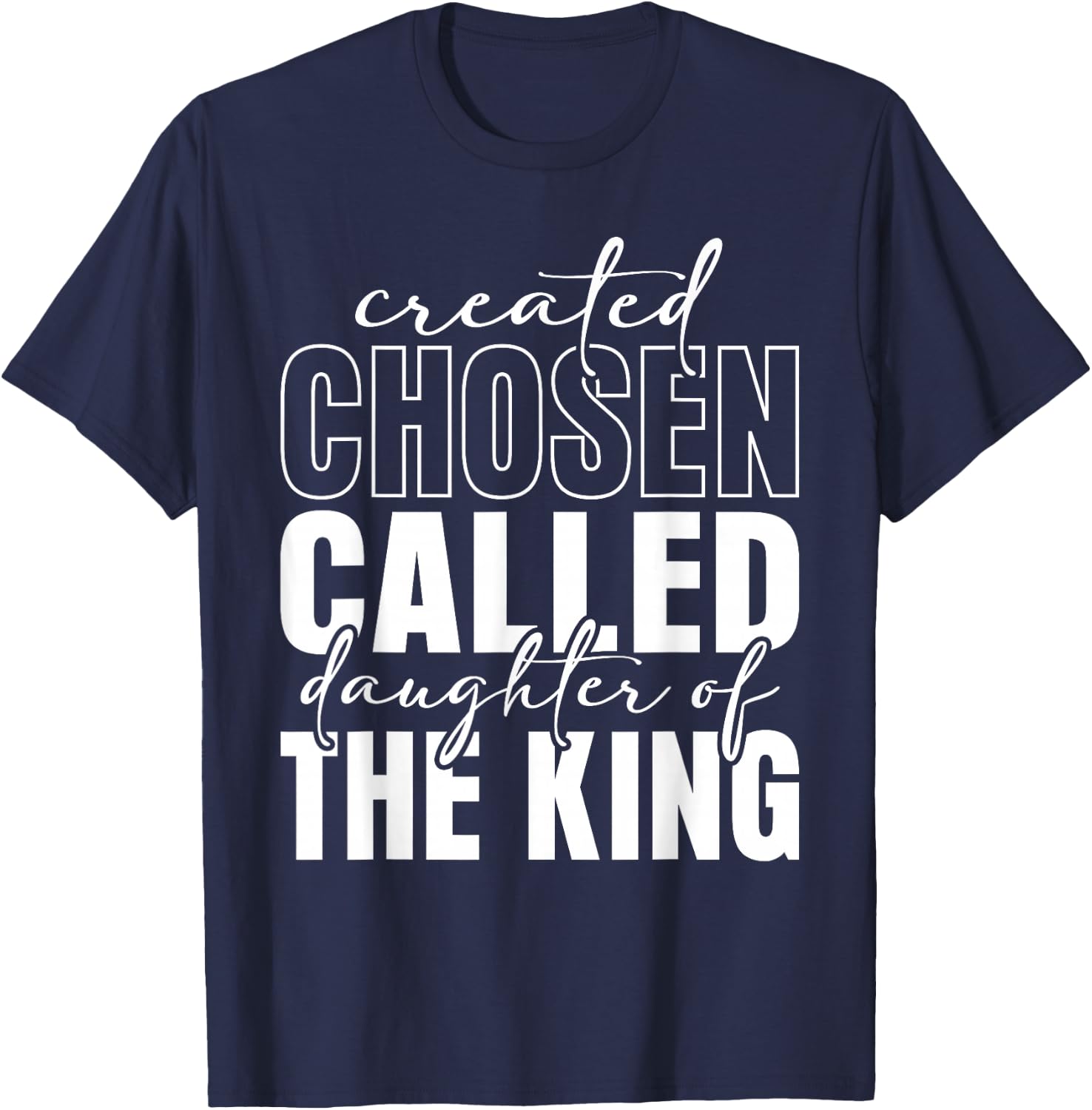 Created Chosen Called Daughter Of King Christian Quote Women T-Shirt - T-Shirt | Navy