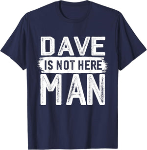Dave Is Not Here Man Funny Name Dave T-Shirt - T-Shirt | Navy