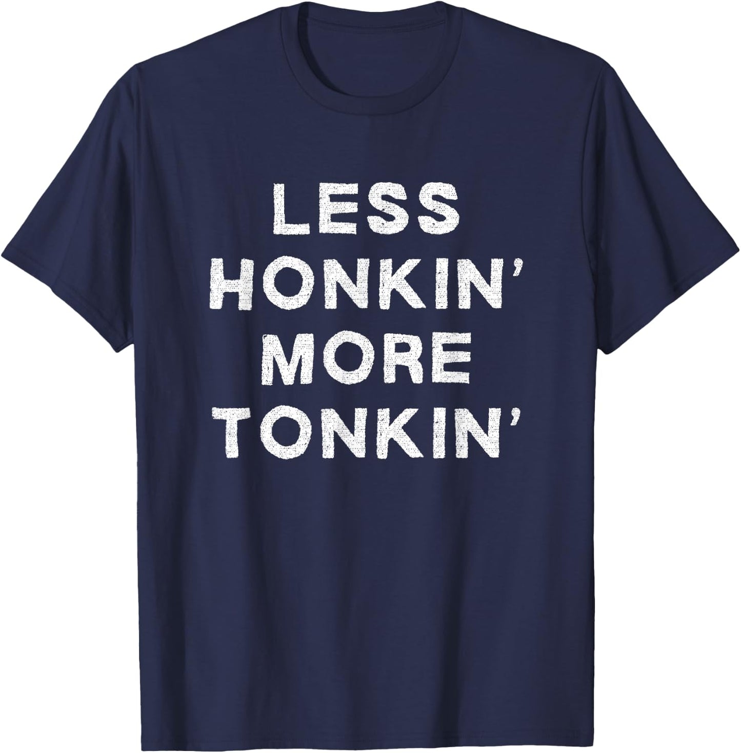 Less Honkin More Tonkin Funny Country Music Honky Tonk Bar T-Shirt - T-Shirt | Navy