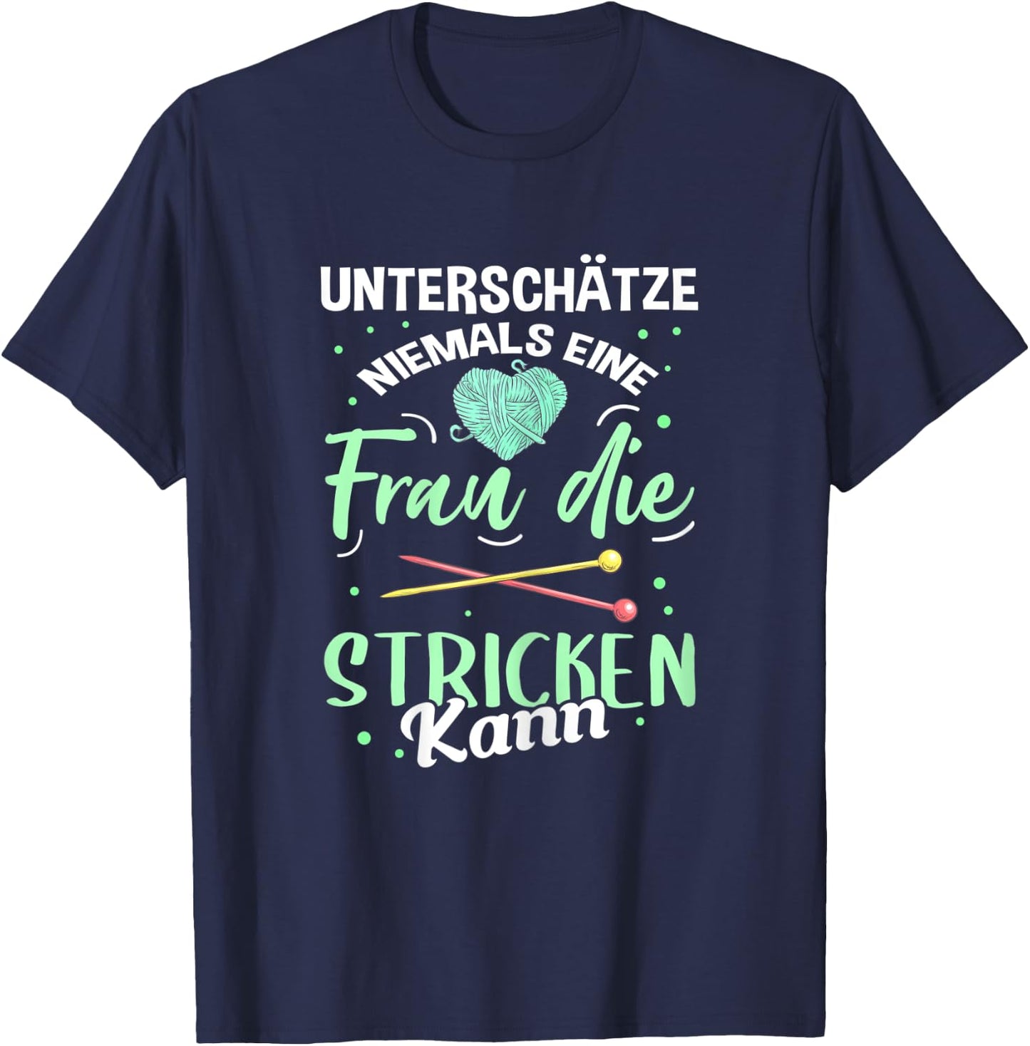 Damen Unterschätze Niemals eine Frau Die Stricken Kann Strickerin T-Shirt - T-Shirt | Navy