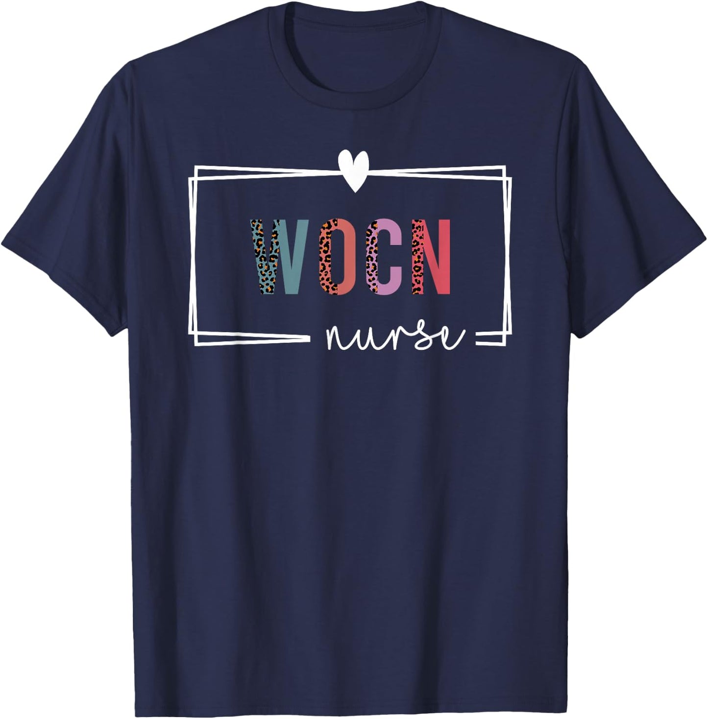 WOCN Nurse Wound Ostomy Continence Nurse Nurses Day T-Shirt - T-Shirt | Navy