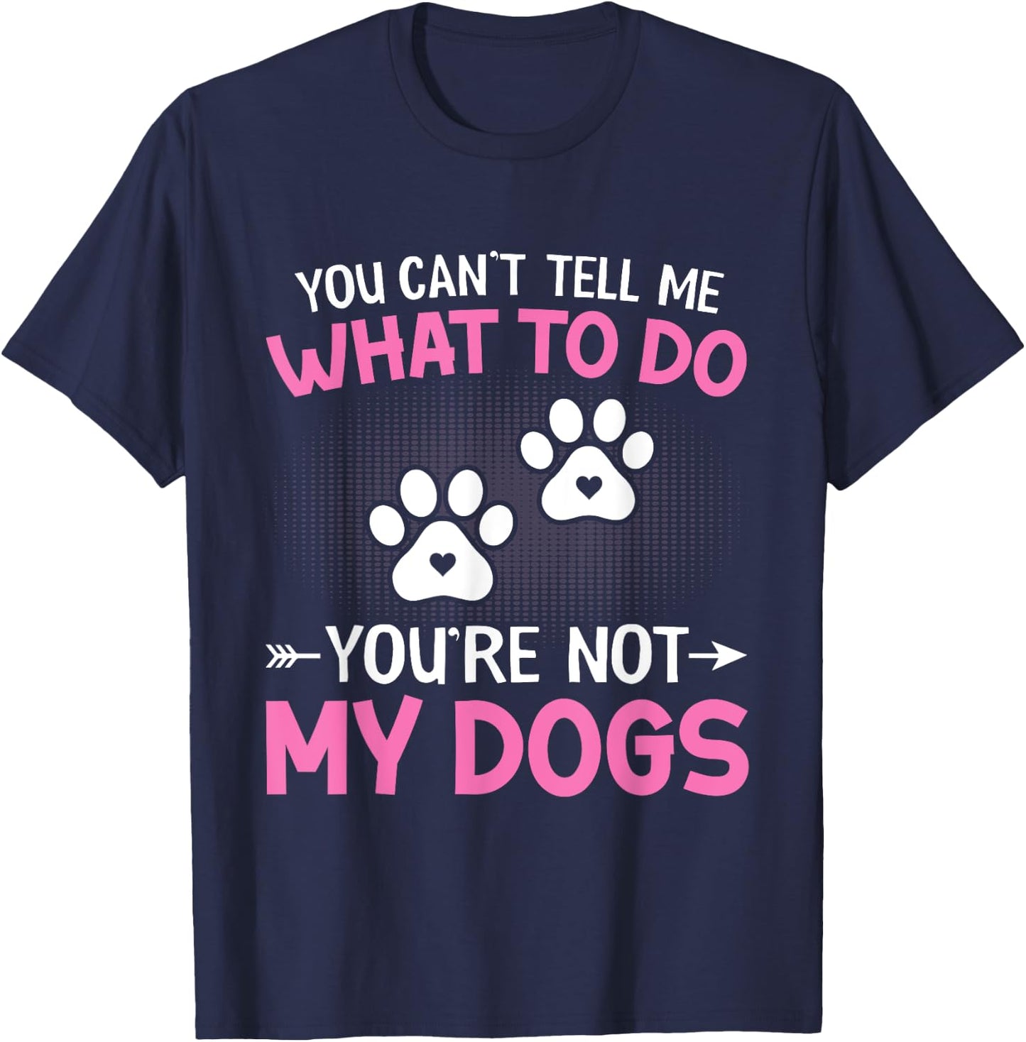 Dog Lover - You Can't Tell me What to do You're not My Dogs Women Kids T-Shirt - T-Shirt | Navy