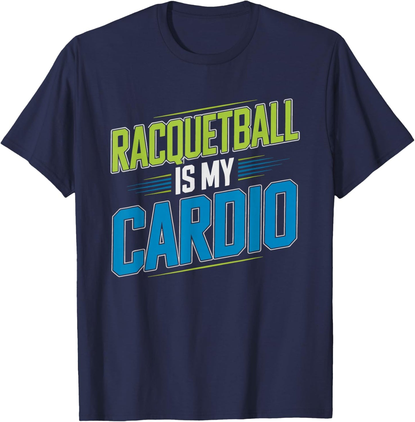 Racquetball Player Who Skips Gym Because Court Enough Cardio T-Shirt - T-Shirt | Navy