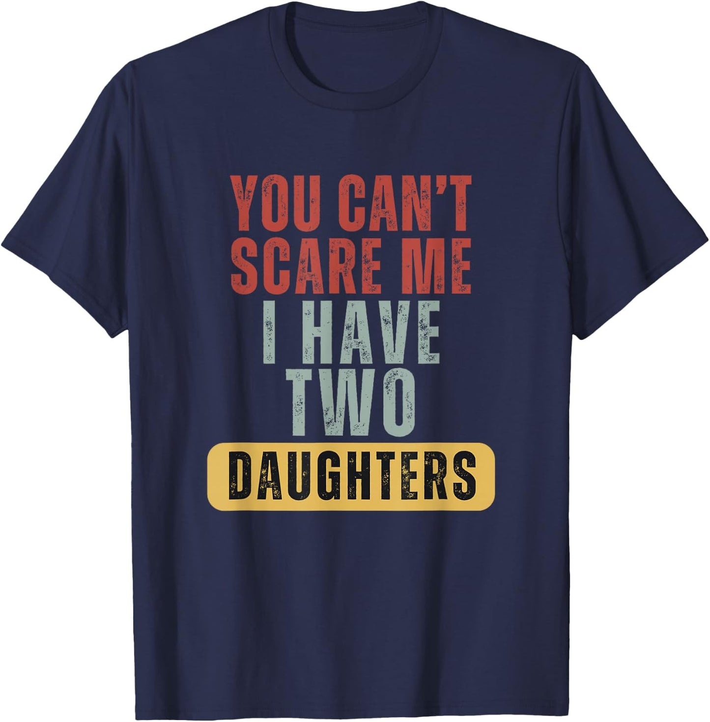 You Cant Scare Me I Have Two Daughters T-Shirt - T-Shirt | Navy