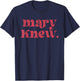 Mary Knew Funny Sarcastic Saying T-Shirt - T-Shirt | Navy
