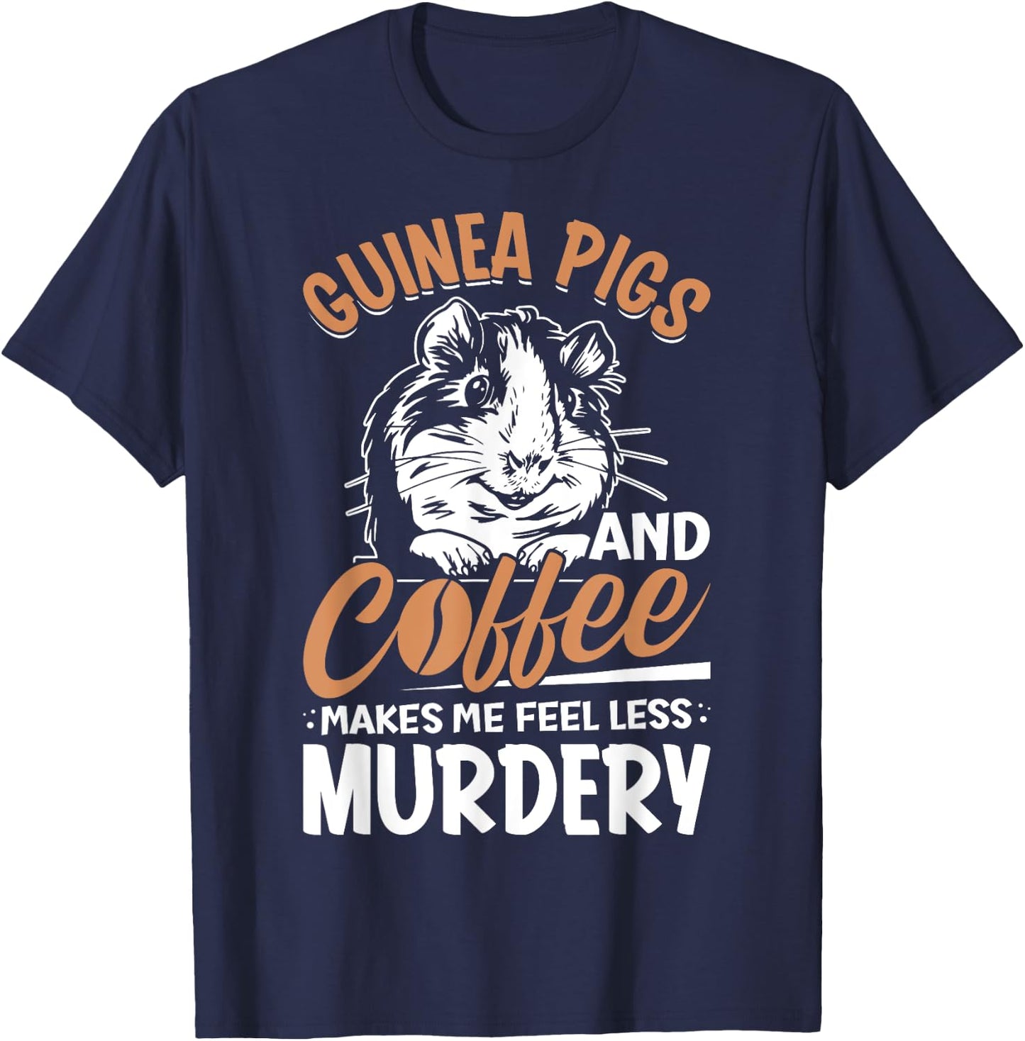 Guinea Pigs And Coffee Makes Me Feel Less Murdery T-Shirt - T-Shirt | Navy