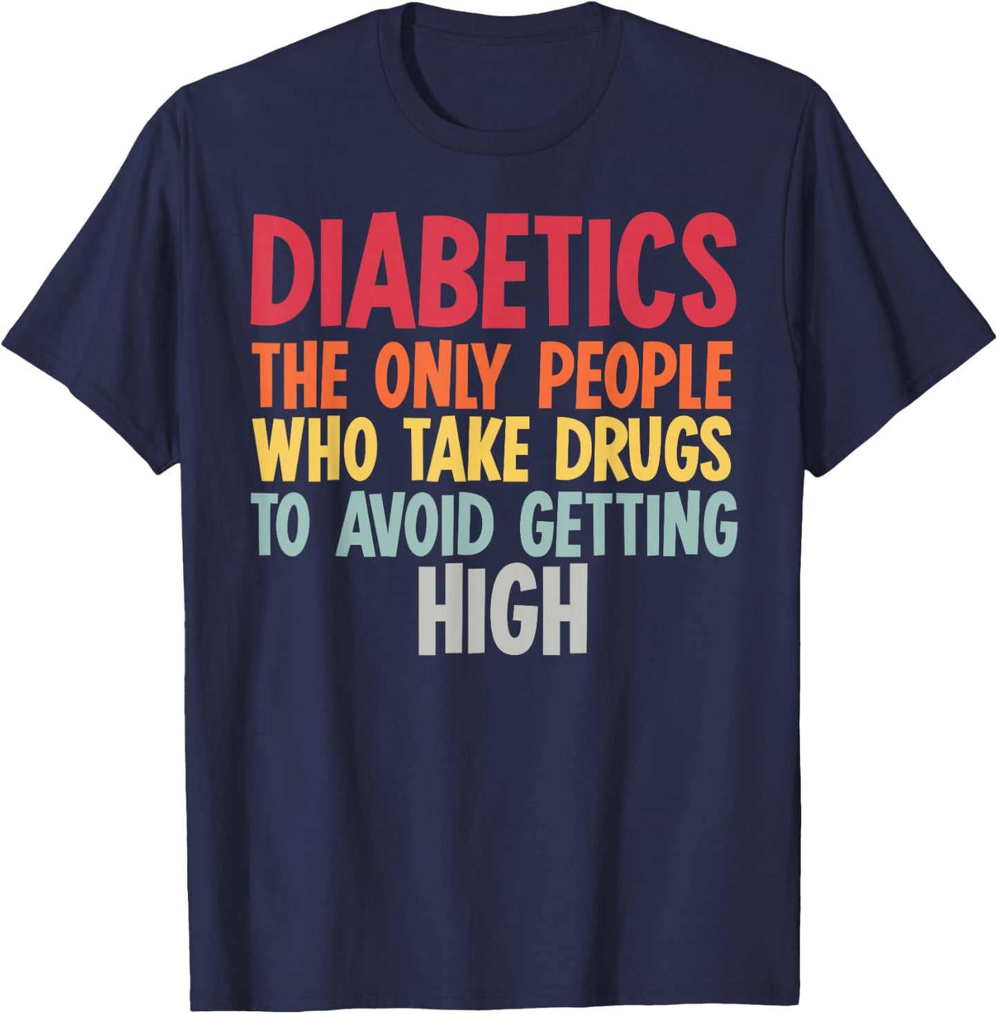 Diabetics The Only People Who Take Drugs Funny Diabetes Gift T-Shirt - T-Shirt | Navy