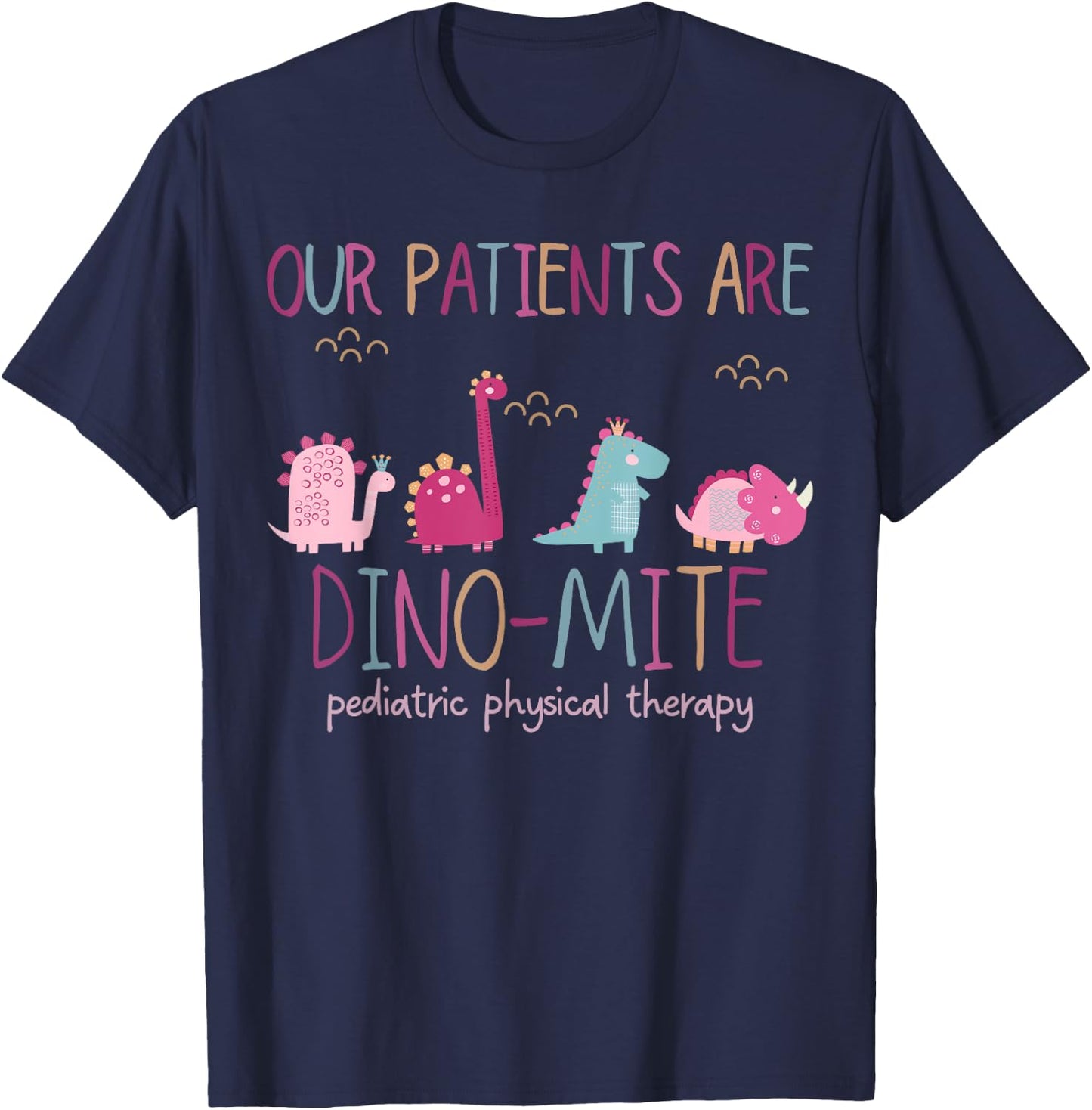 Our Patients Are Dino-mite Pediatric Physical Therapy PT PTA T-Shirt - T-Shirt | Navy