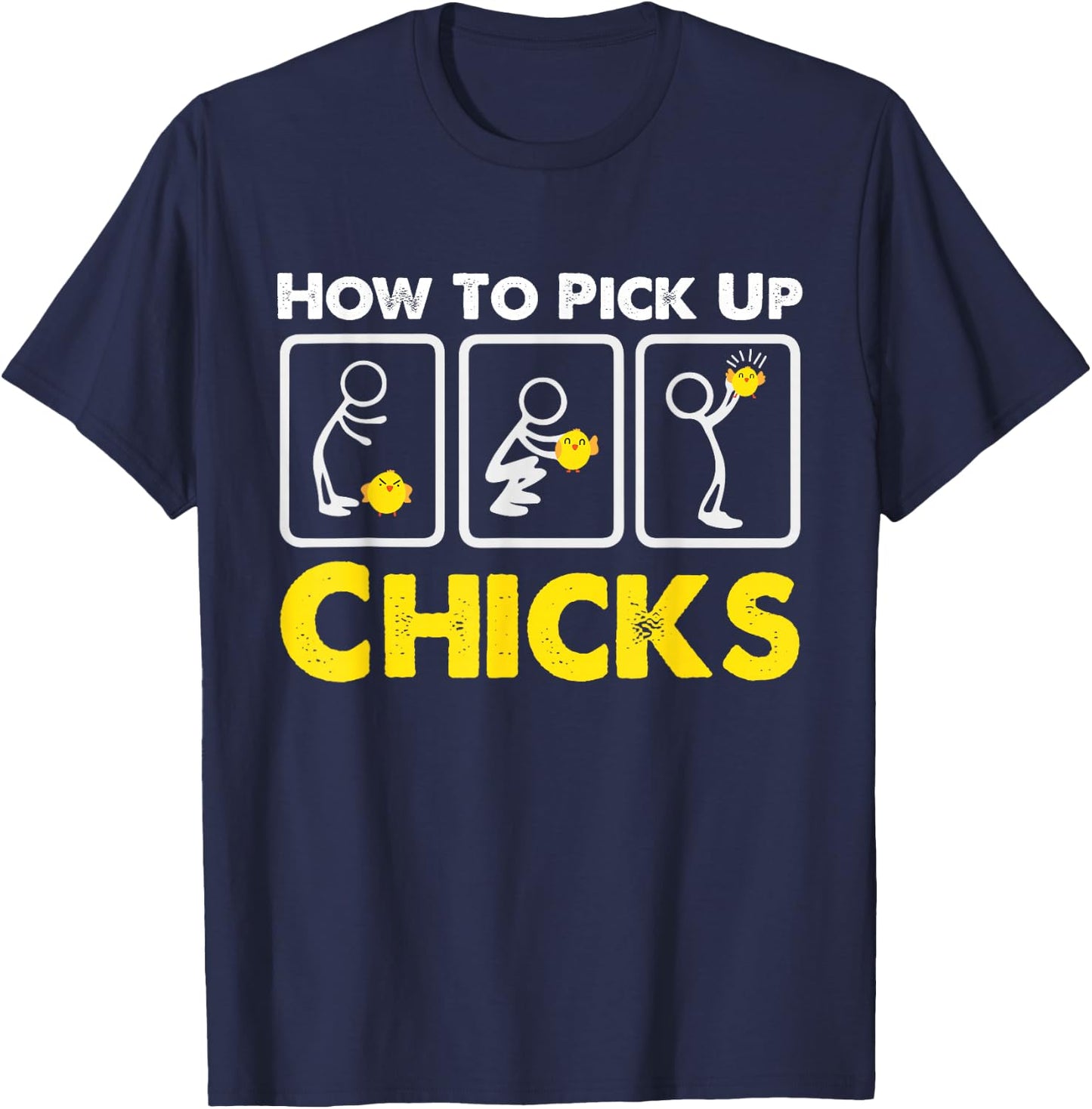 How to Pick up Chicks Funny Sarcasm Joke for Man Woman T-Shirt - T-Shirt | Navy