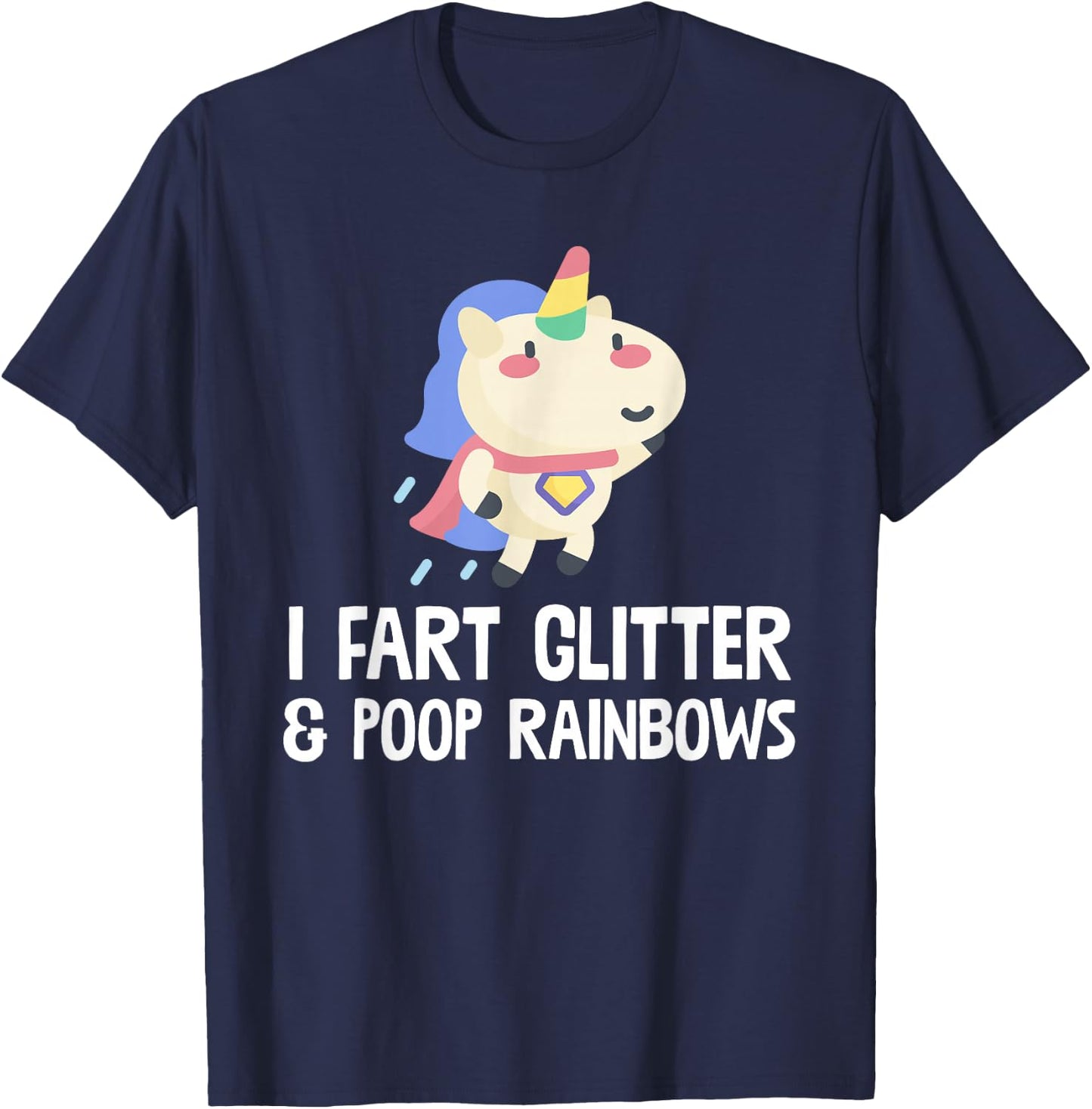 Unicorn Shirt I Fart Glitter And Poop Rainbows T Shirt T-Shirt - T-Shirt | Navy