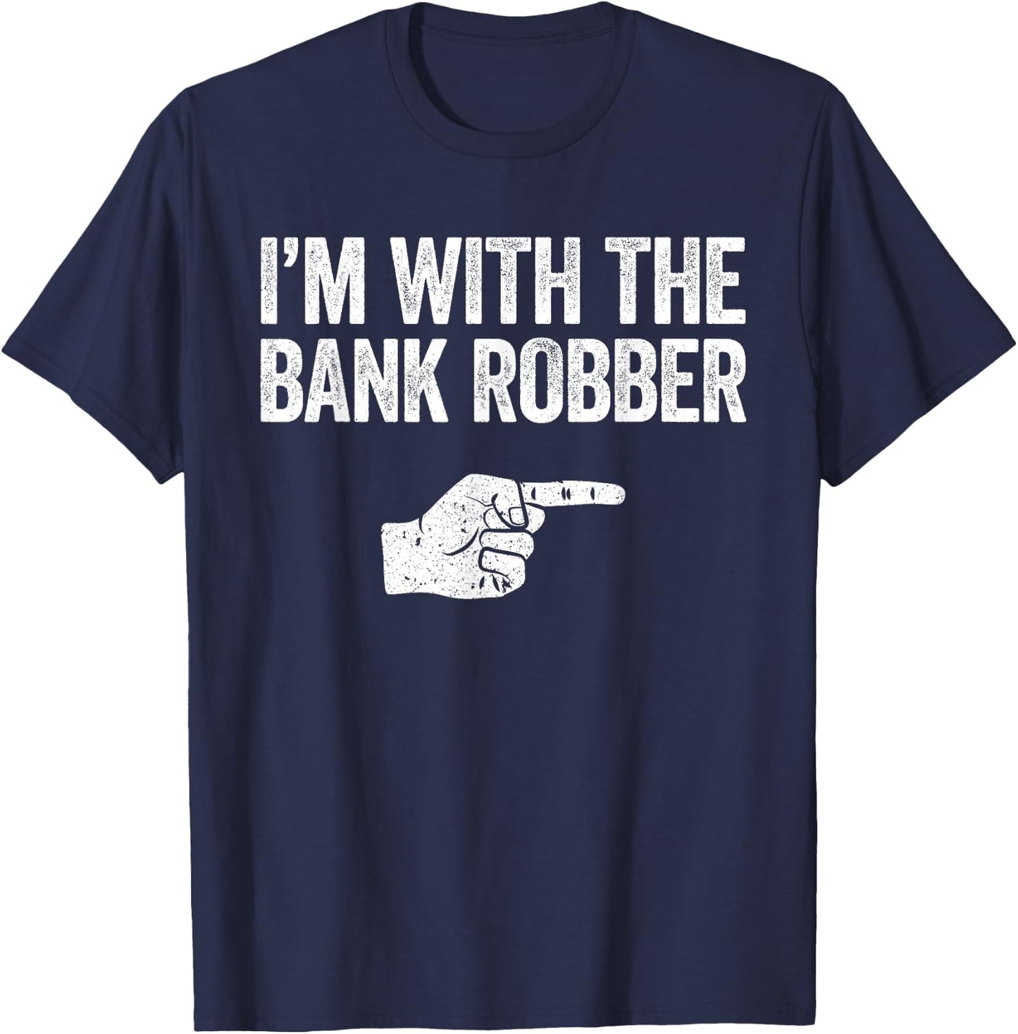 I'm With The Bank Robber Matching Costume Shirt T-Shirt - T-Shirt | Navy