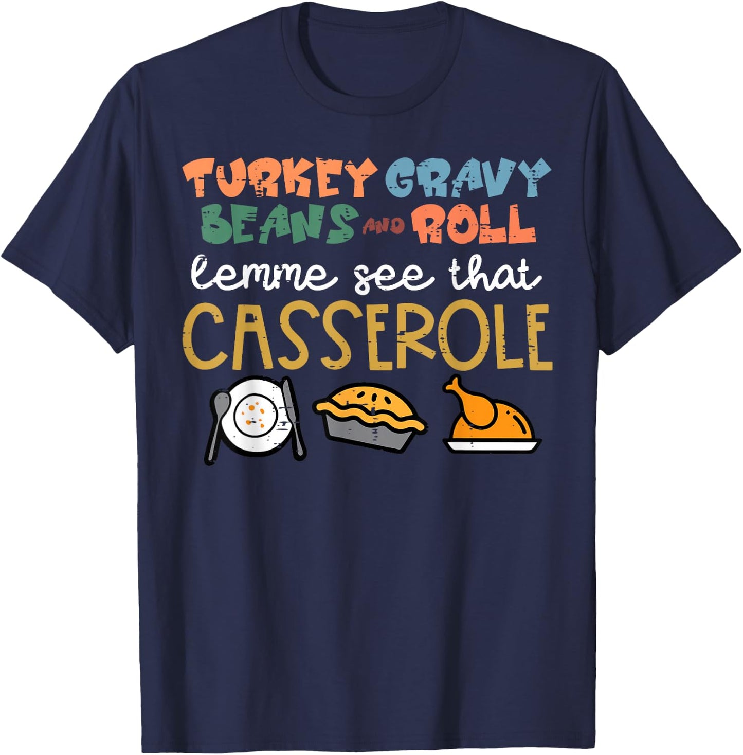 Thanksgiving Turkey Gravy Beans Roll Casserole Women Kid Men T-Shirt - T-Shirt | Navy