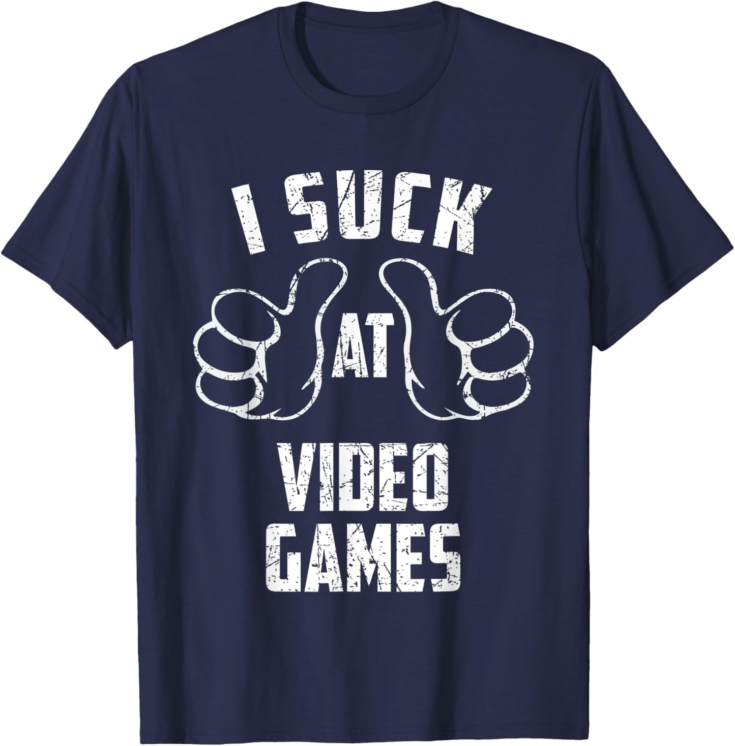 I Suck At Video Games Sarcastic Video Games Loser T-Shirt - T-Shirt | Navy