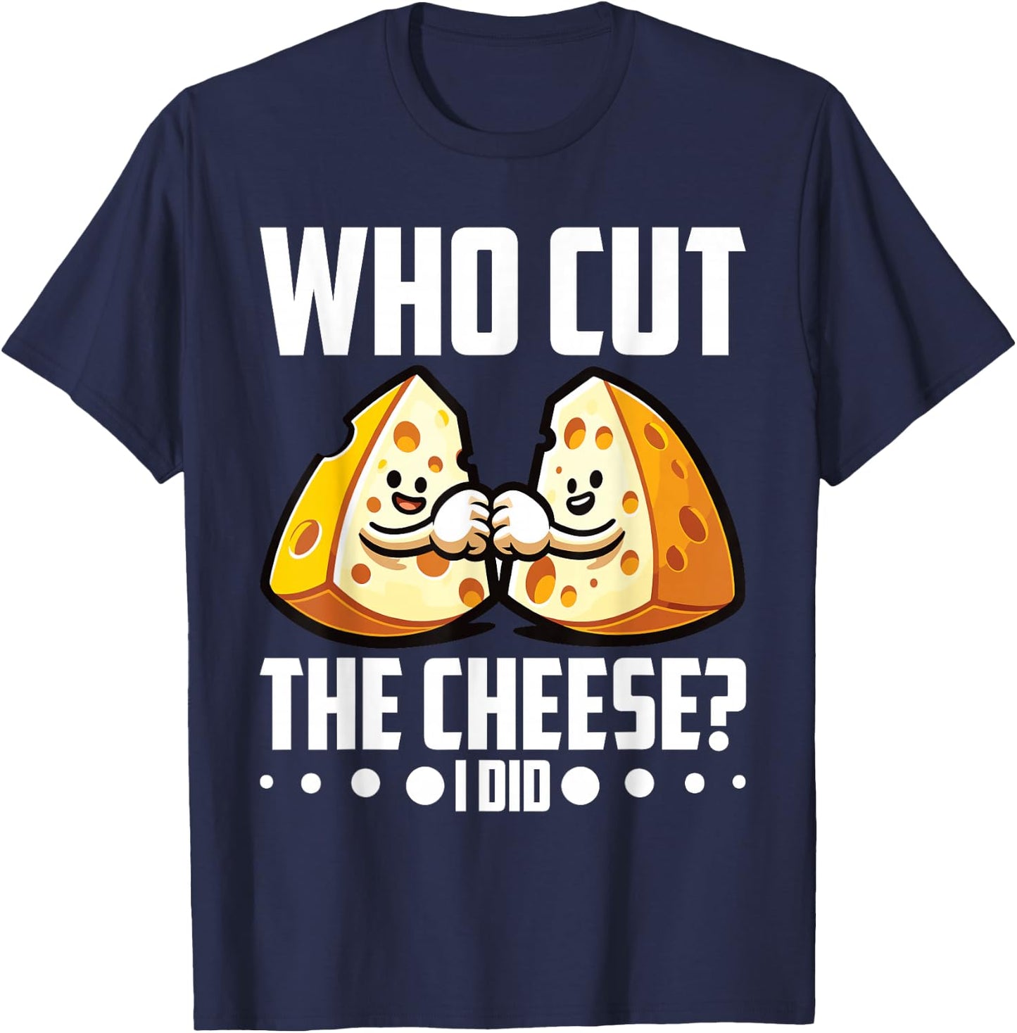 Who Cut the Cheese? I Did! Cheddar Cheesemaker T-Shirt - T-Shirt | Navy