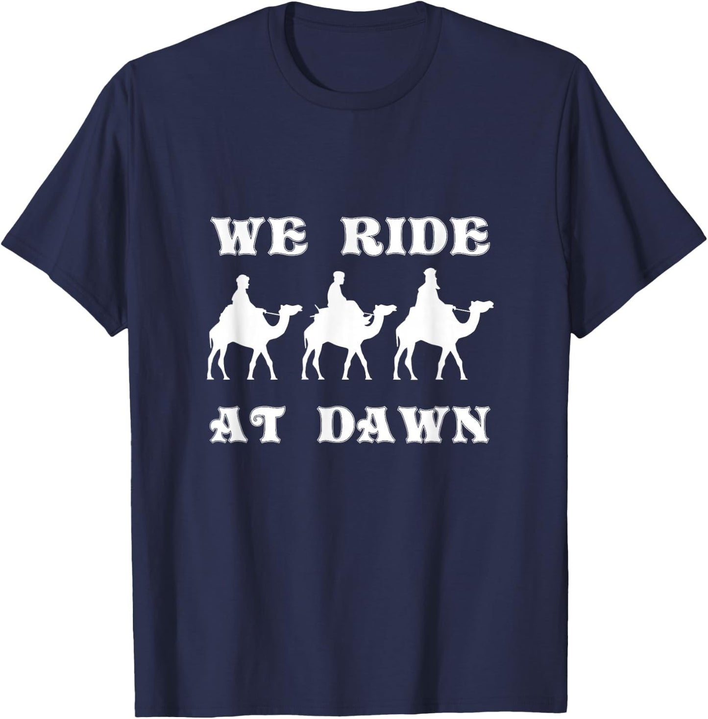 We Ride At Dawn Three Wise Men Camel Ride Faith Christmas T-Shirt - T-Shirt | Navy