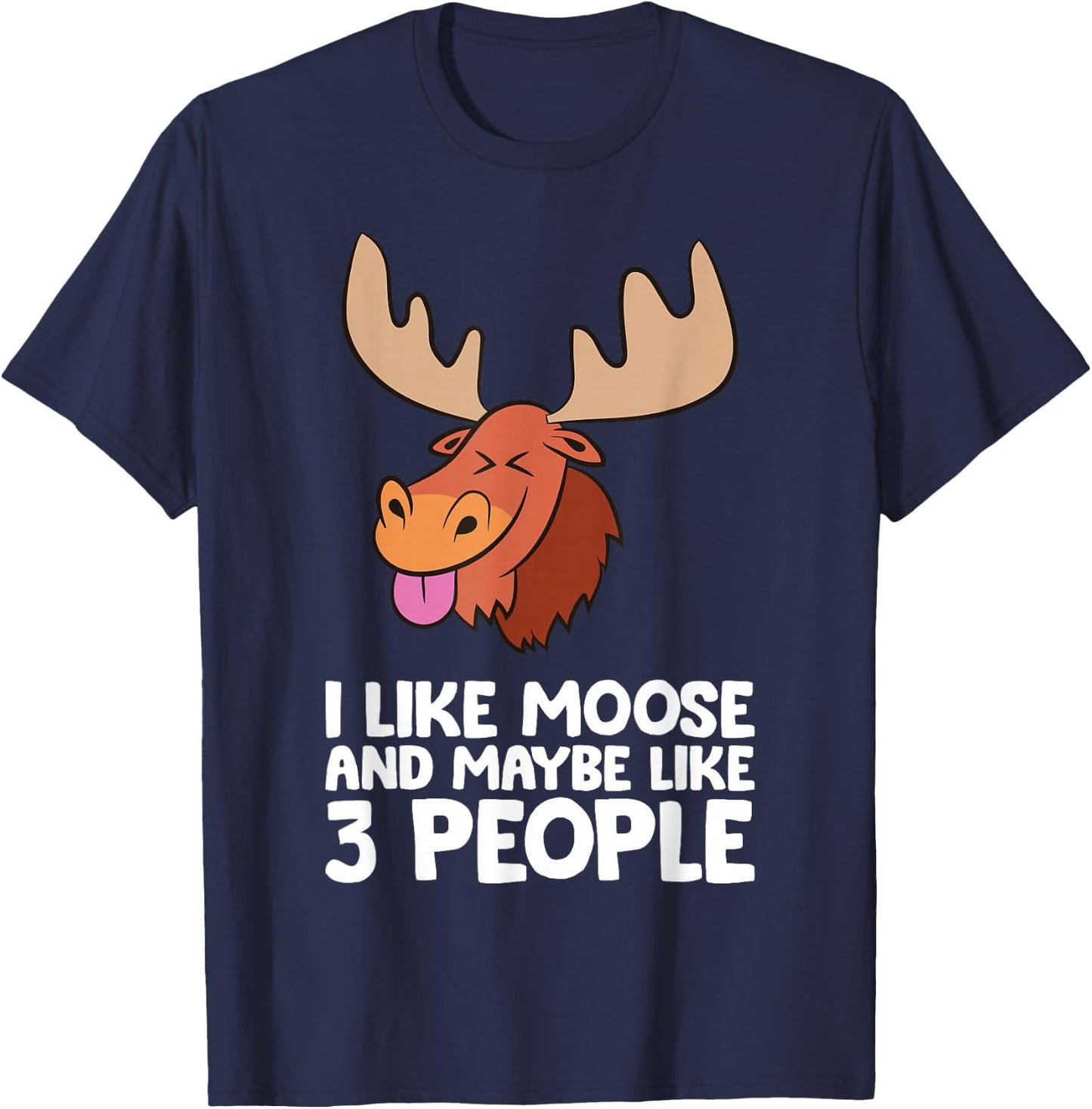 I Like Moose And Maybe Like 3 People Moose T-Shirt - T-Shirt | Navy