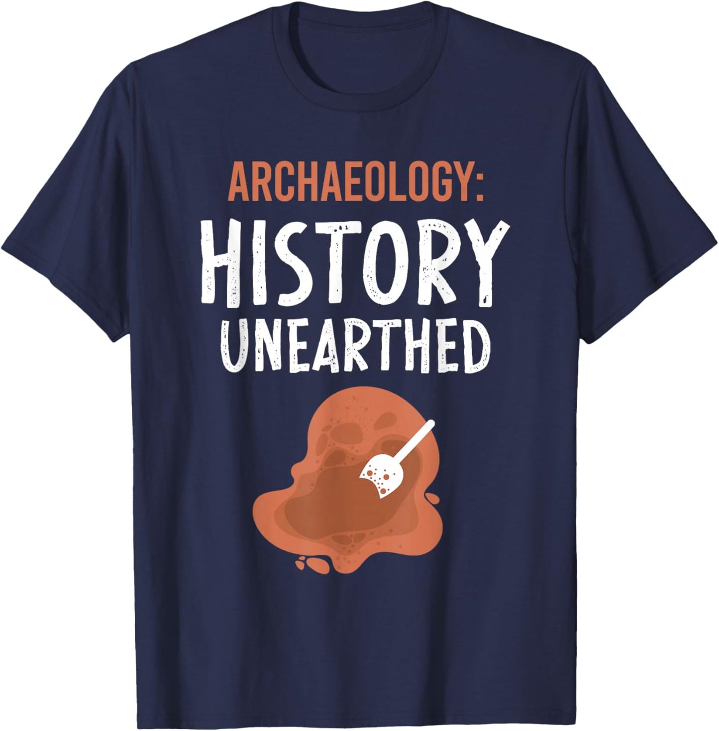 Archaeology: History Unearthed Archeologist Dig Archeology T-Shirt - T-Shirt | Navy
