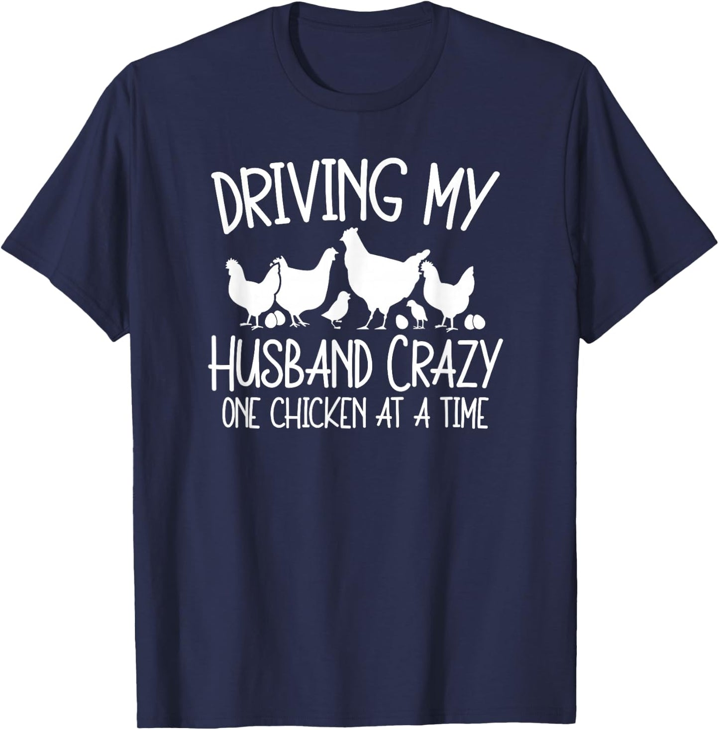 Chicken Lady Driving My Husband Crazy One Chicken At A Time T-Shirt - T-Shirt | Navy