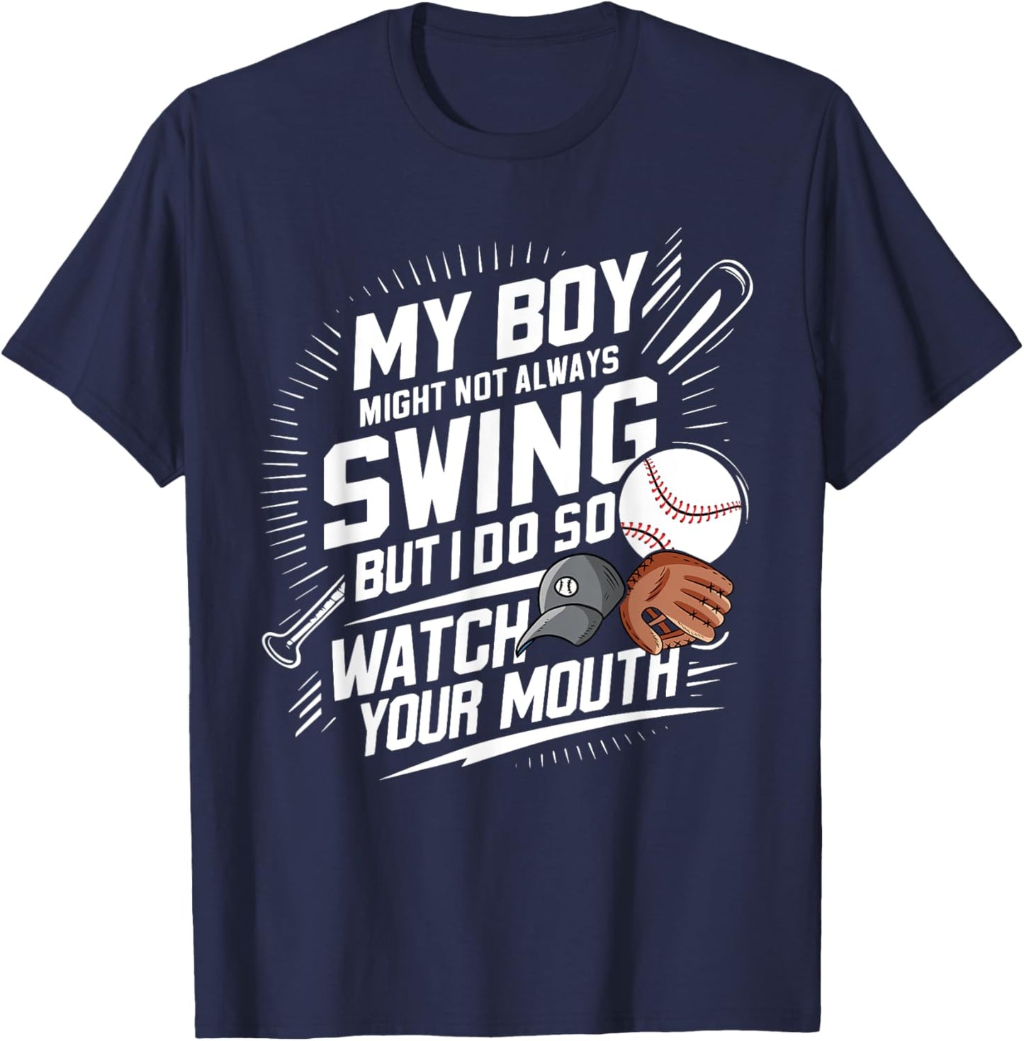 My Boy Might Not Always Swing But I Do So Watch Your Mouth T-Shirt - T-Shirt | Navy