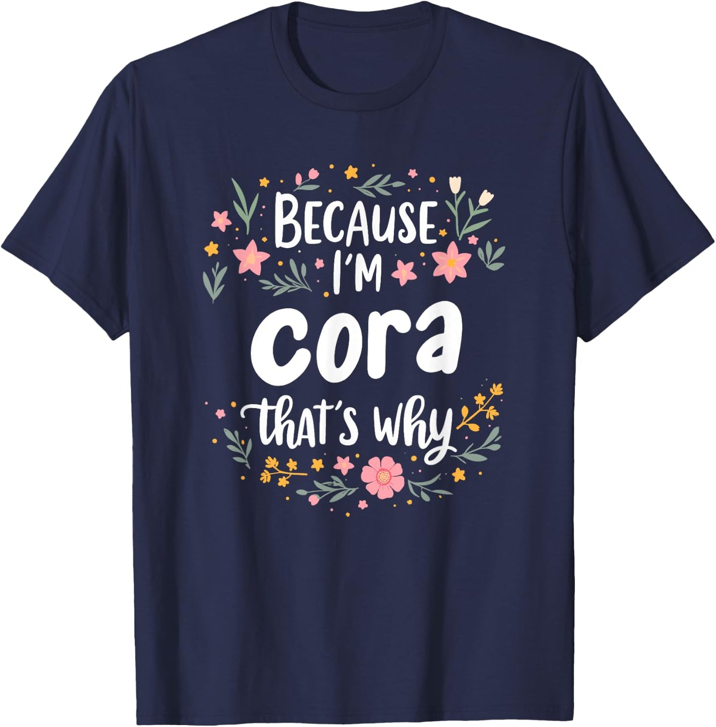 Women Because I'm Cora That's Why Woman T-Shirt - T-Shirt | Navy