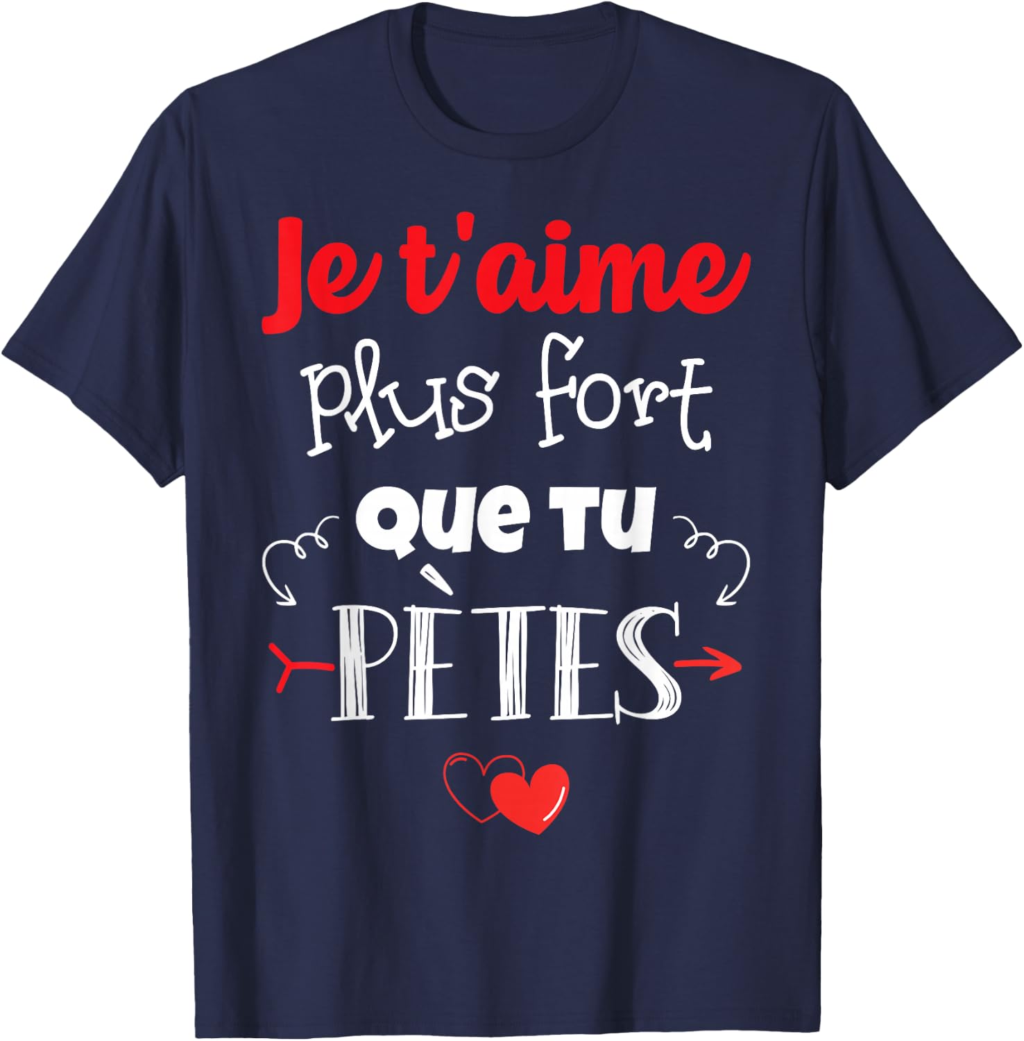 Valentine's Day Man Woman Je t'Aime plus fort que tu pètes , Black T-Shirt - T-Shirt | Navy
