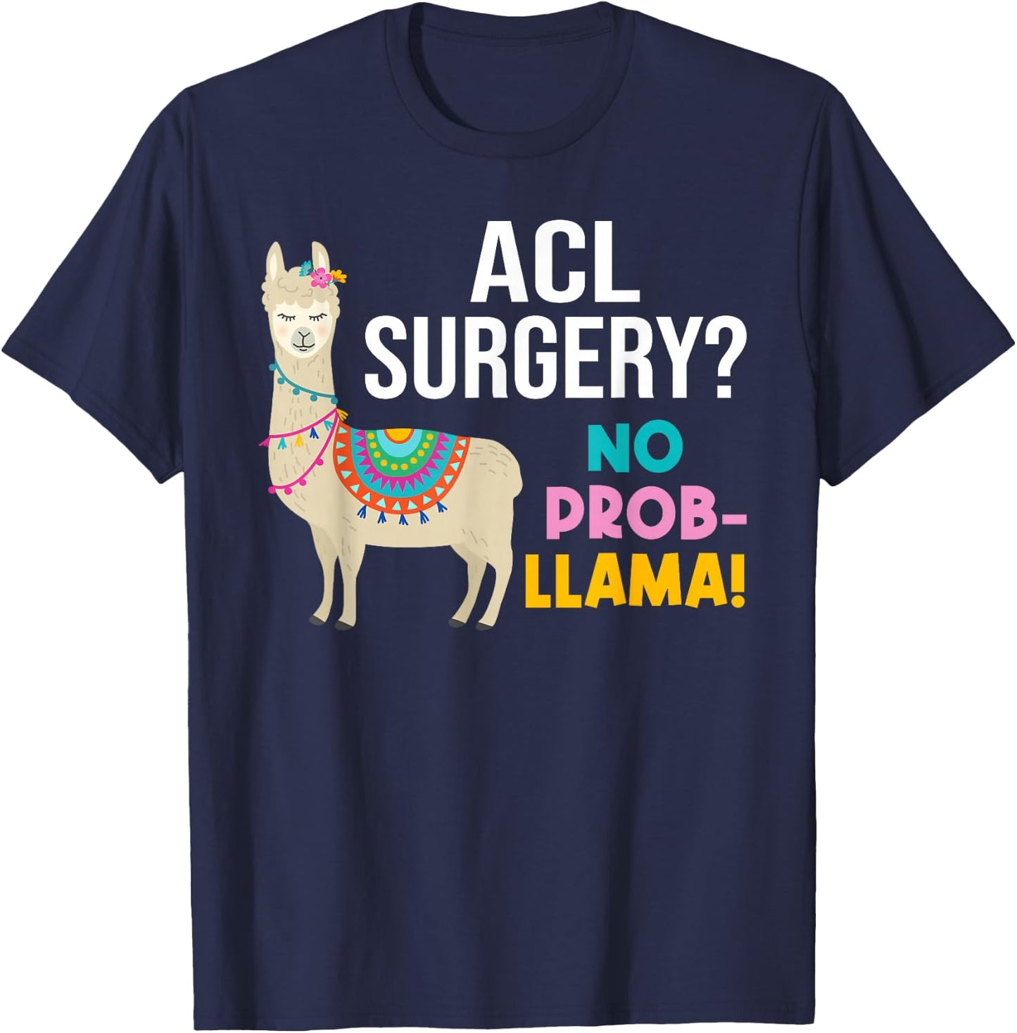 ACL Knee Surgery No Prob-Llama Funny Post Surgery Recovery T-Shirt - T-Shirt | Navy