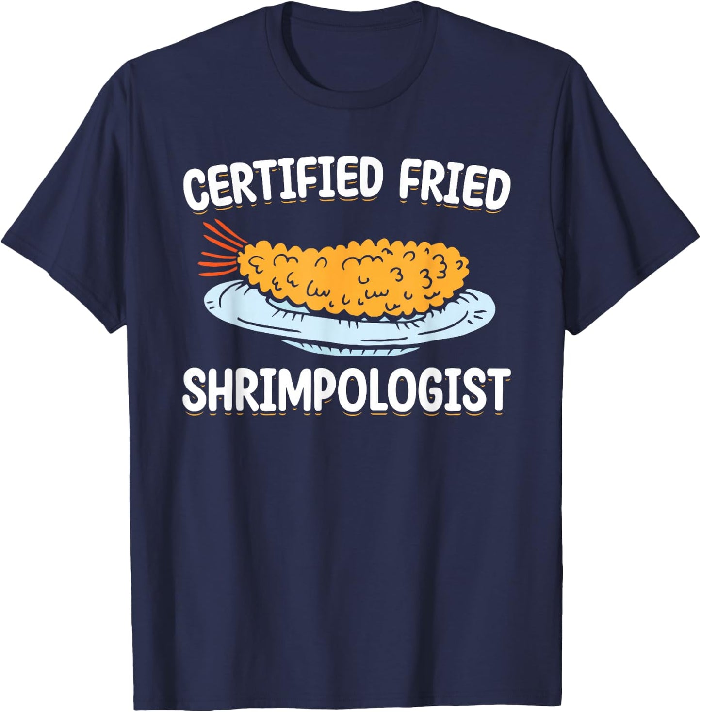 Certified Fried Shrimpologist Fried Shrimps T-Shirt - T-Shirt | Navy