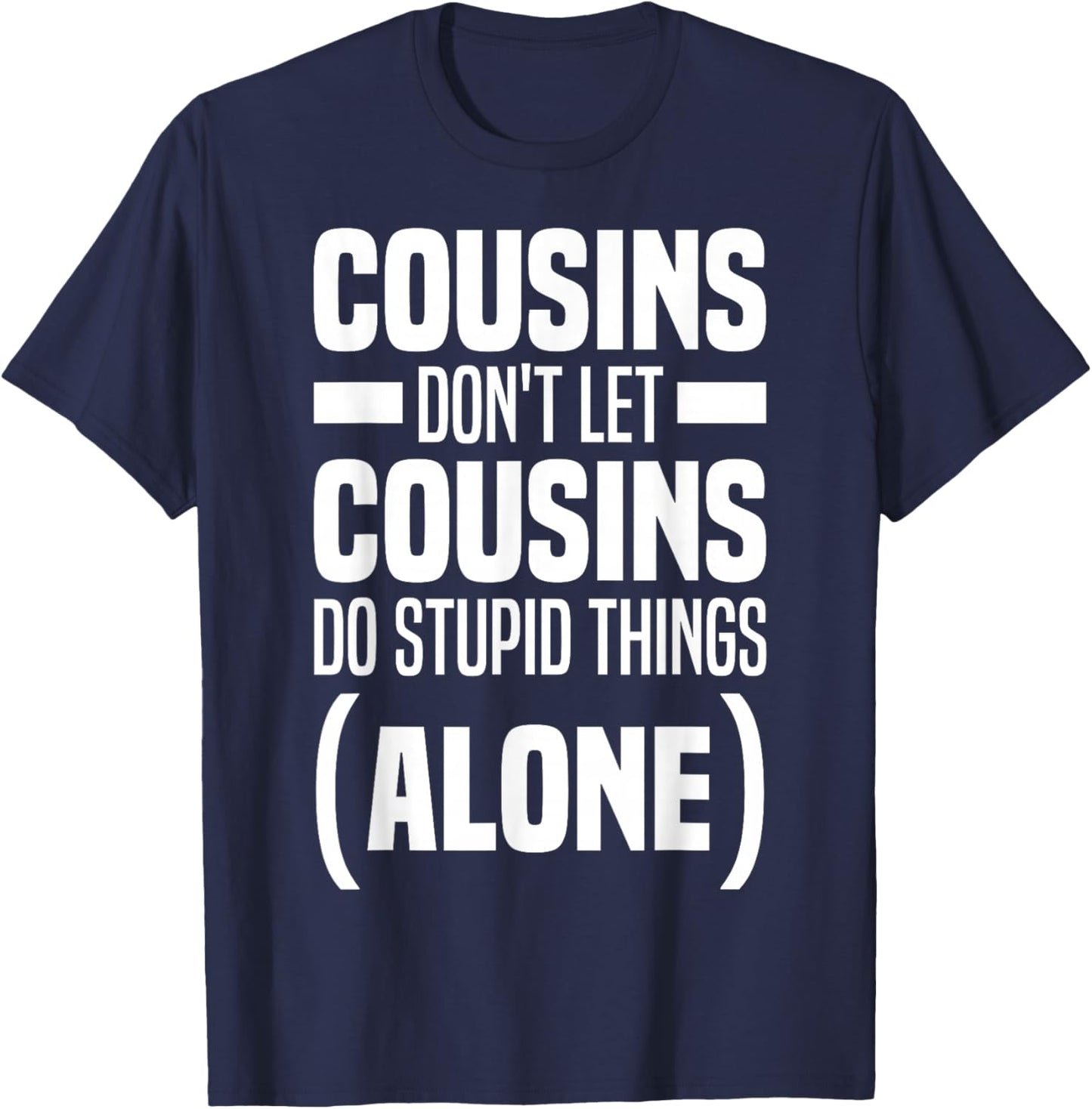 Funny Cousins Don't Let Cousins Do Stupid Things Alone T-Shirt - T-Shirt | Navy