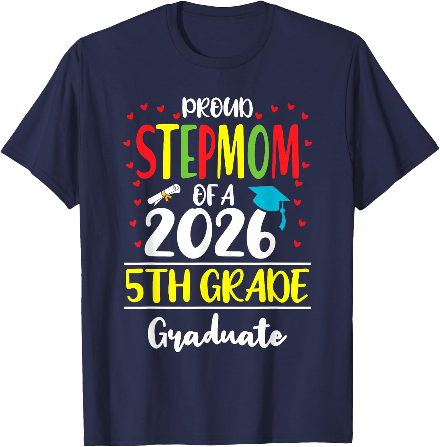 Funny Proud Stepmom of a Class of 2026 5th Grade Graduate T-Shirt - T-Shirt | Navy