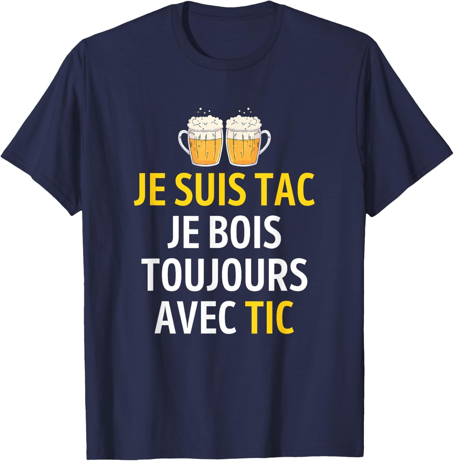 Je Suis TAC Je Bois Toujours Avec TIC - Assorted Humour Beer , Black, S T-Shirt - T-Shirt | Navy