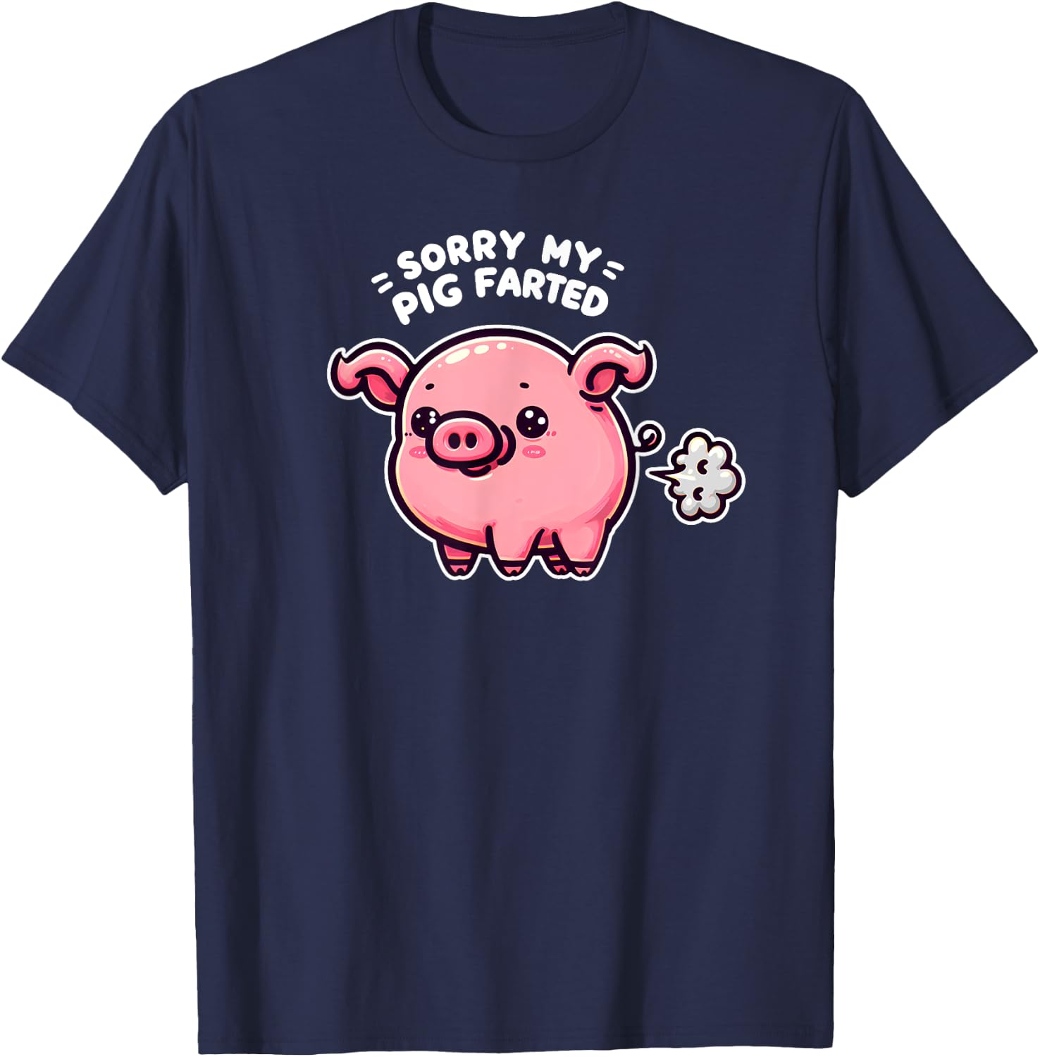 Sorry My Pig Farted Funny Sayings Humor Quotes T-Shirt - T-Shirt | Navy