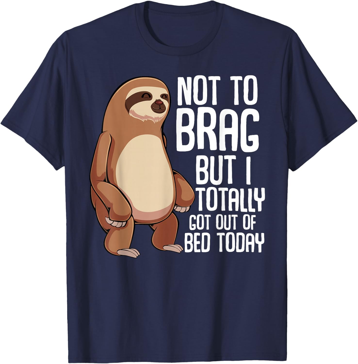 Not To Brag But I Totally Got Out Of Bed Today Sloth Animal T-Shirt - T-Shirt | Navy