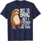 Not To Brag But I Totally Got Out Of Bed Today Sloth Animal T-Shirt - T-Shirt | Navy