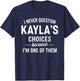 I Never Question KAYLA'S Choices Because I'm One of Them T-Shirt - T-Shirt | Navy