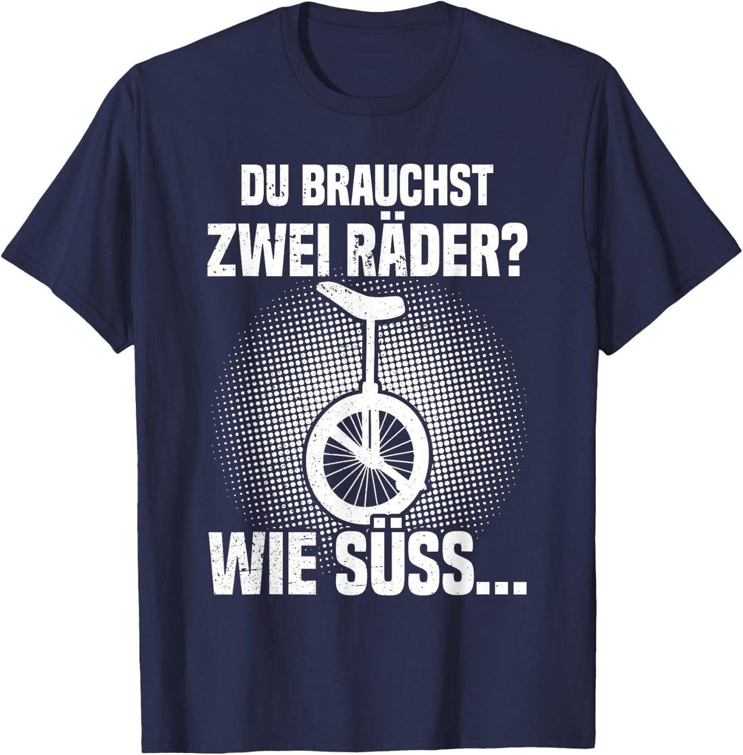 Du brauchst zwei Räder? Einrad fahren Einradfahrer Unicycle T-Shirt - T-Shirt | Navy