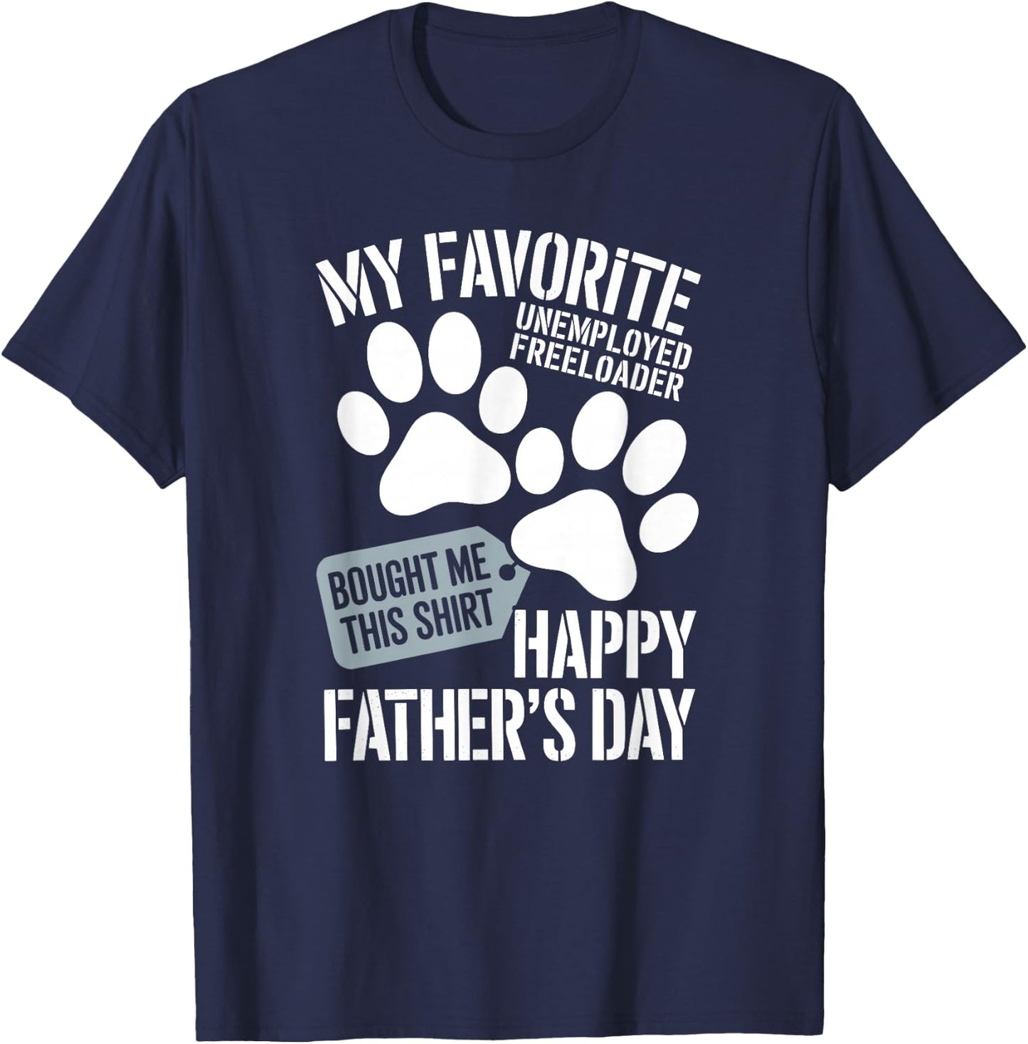 My Favorite Unemployed Freeloader Loves This Happy Dog dad T-Shirt - T-Shirt | Navy
