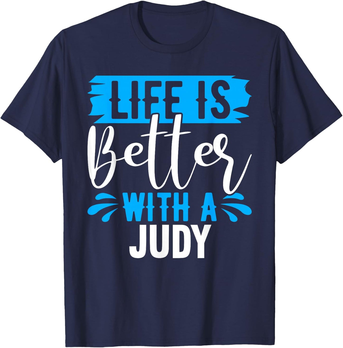 Life Is Better With A JUDY Name JUDY T-Shirt - T-Shirt | Navy