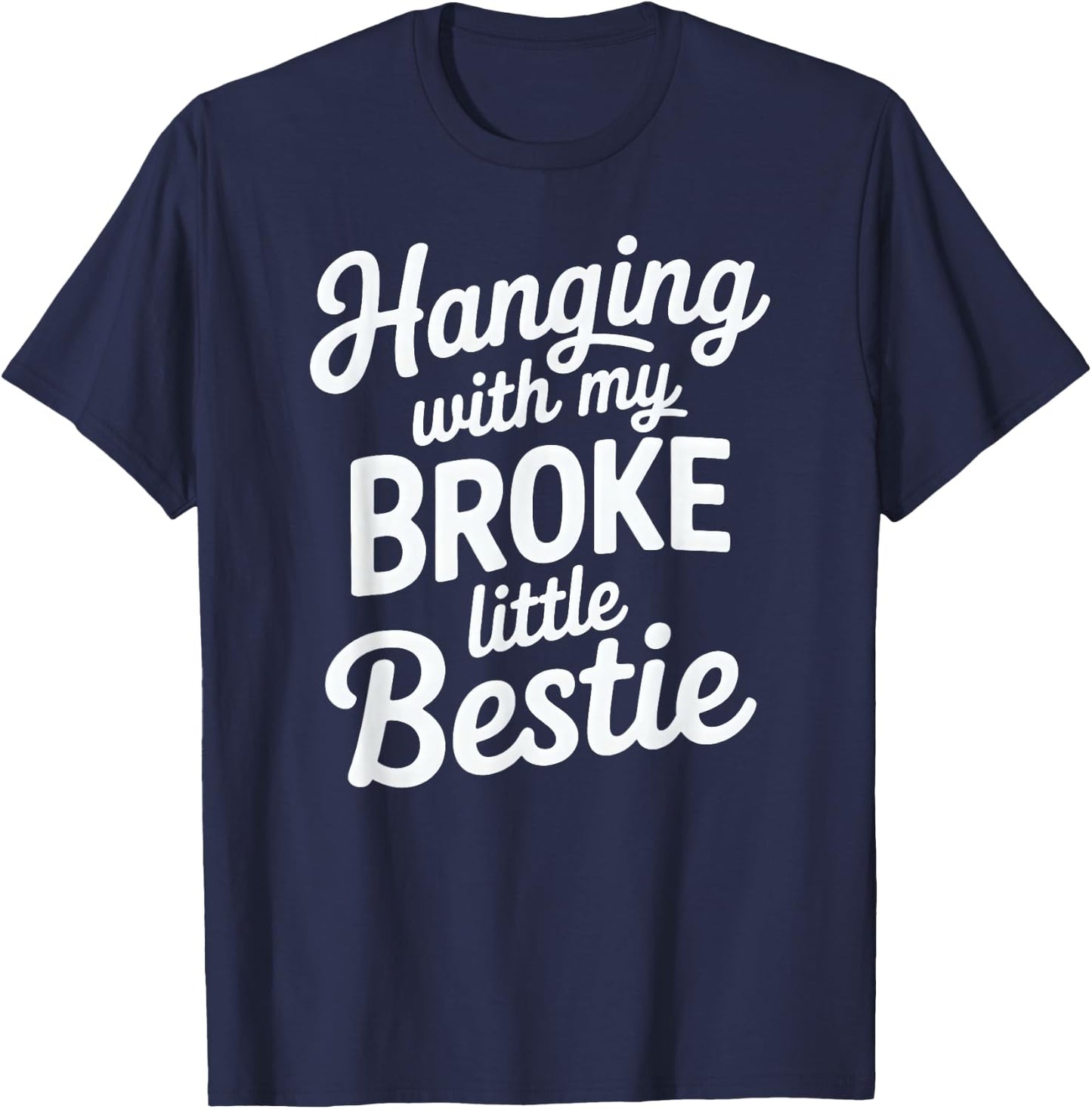 Hanging with My Broke Little Bestie T-Shirt - T-Shirt | Navy
