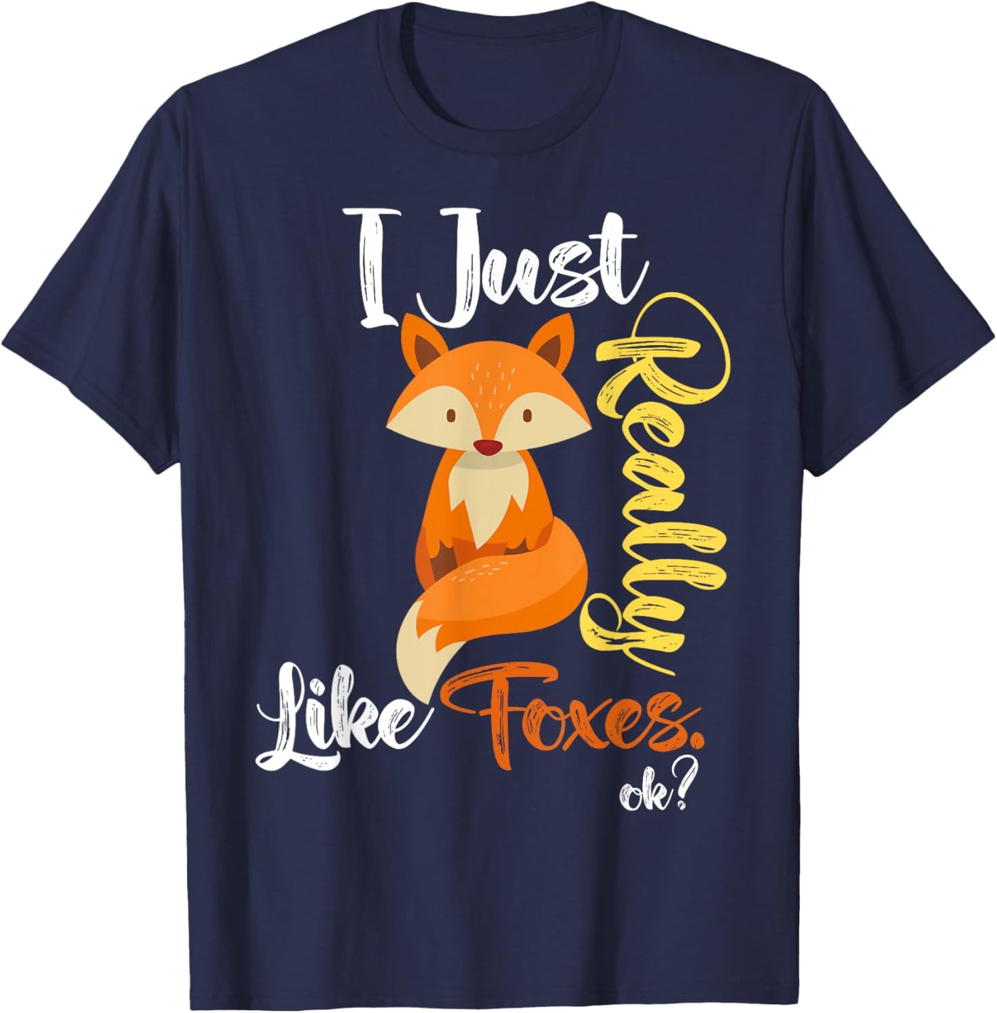 I Just Really Like Foxes Ok? Funny Fox Lover, Love foxes T-Shirt - T-Shirt | Navy