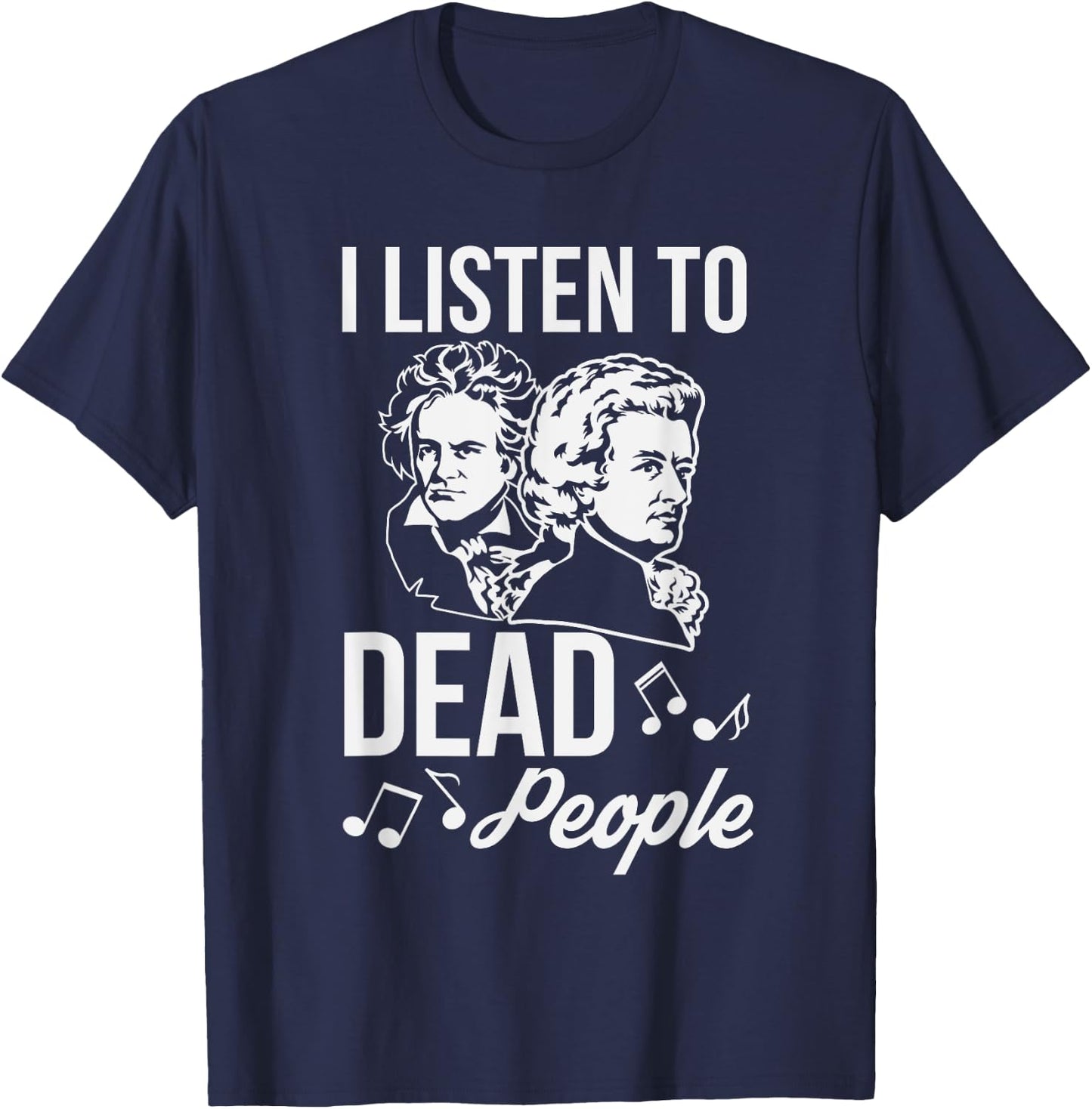 Funny I Listen To Dead People Classical Music T-Shirt - T-Shirt | Navy