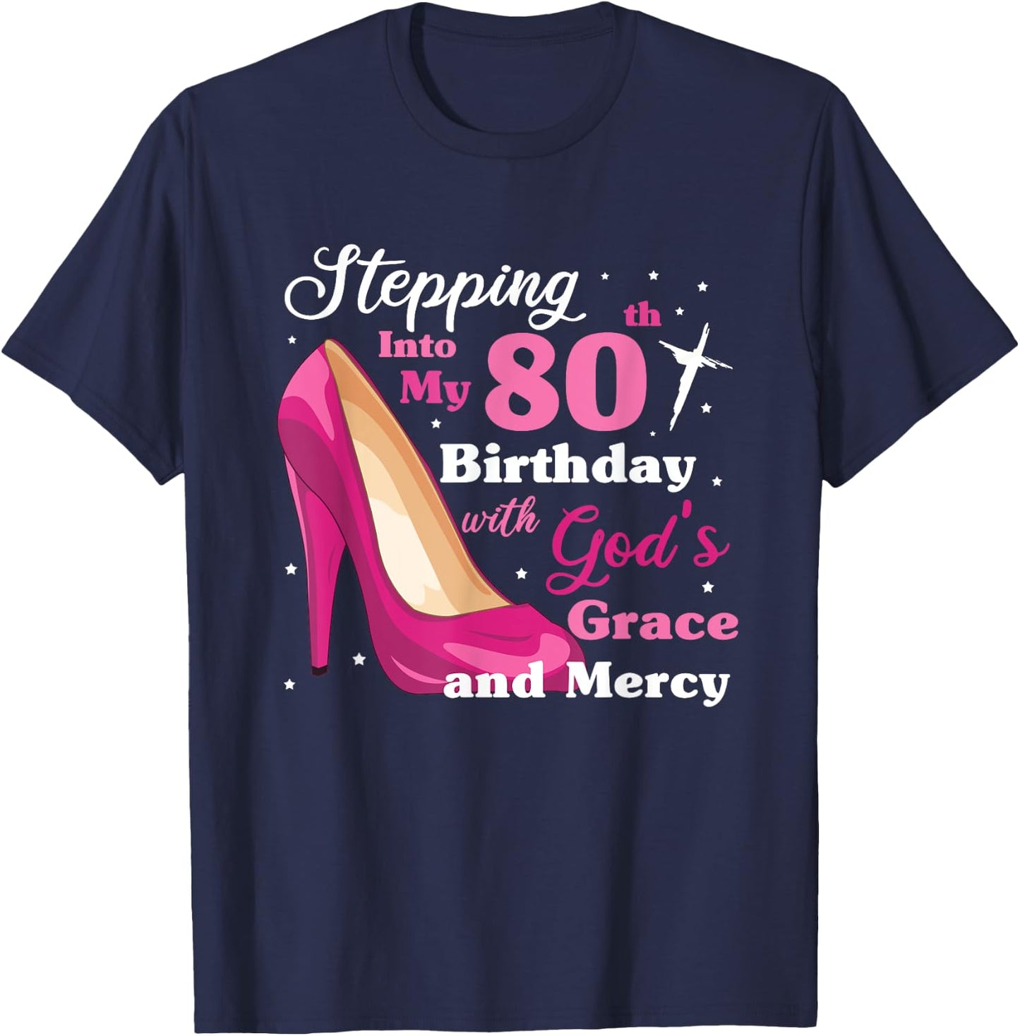 Stepping into my 80th birthday with gods grace and mercy T-Shirt - T-Shirt | Navy