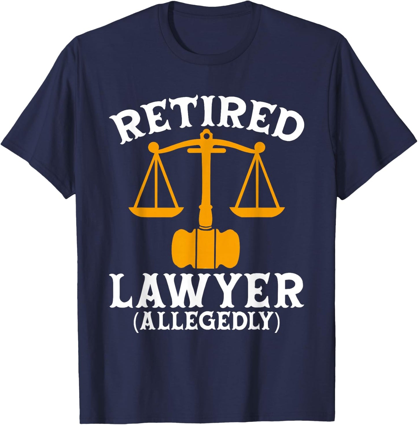 Retired Lawyer Allegedly Funny Attorney Retirement T-Shirt - T-Shirt | Navy