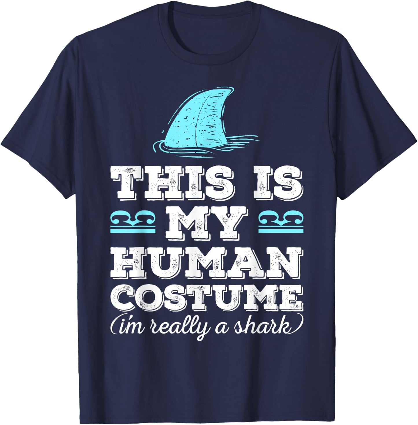 Funny Shirt This Is My Human Costume I'm Really A Shark T-Shirt - T-Shirt | Navy