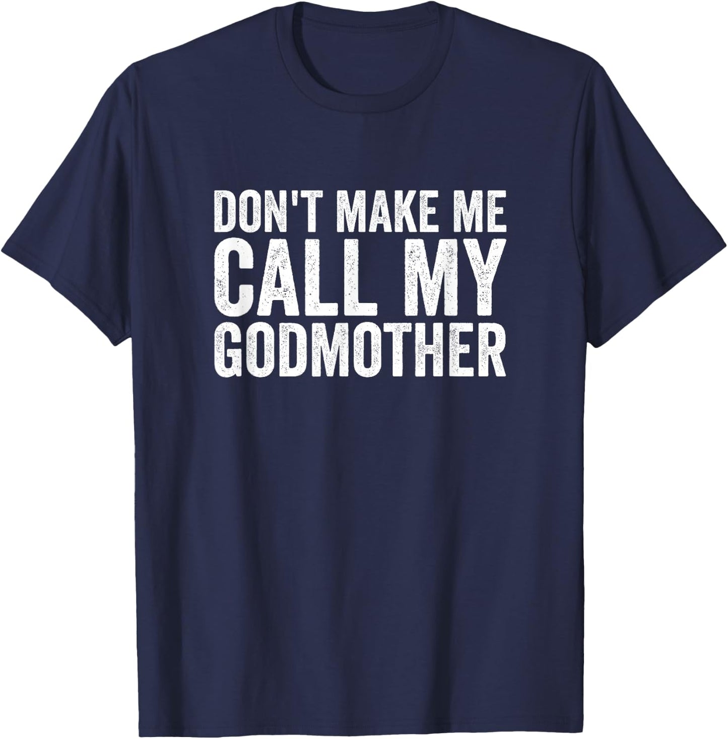 Don't Make Me Call My Godmother T-Shirt - T-Shirt | Navy