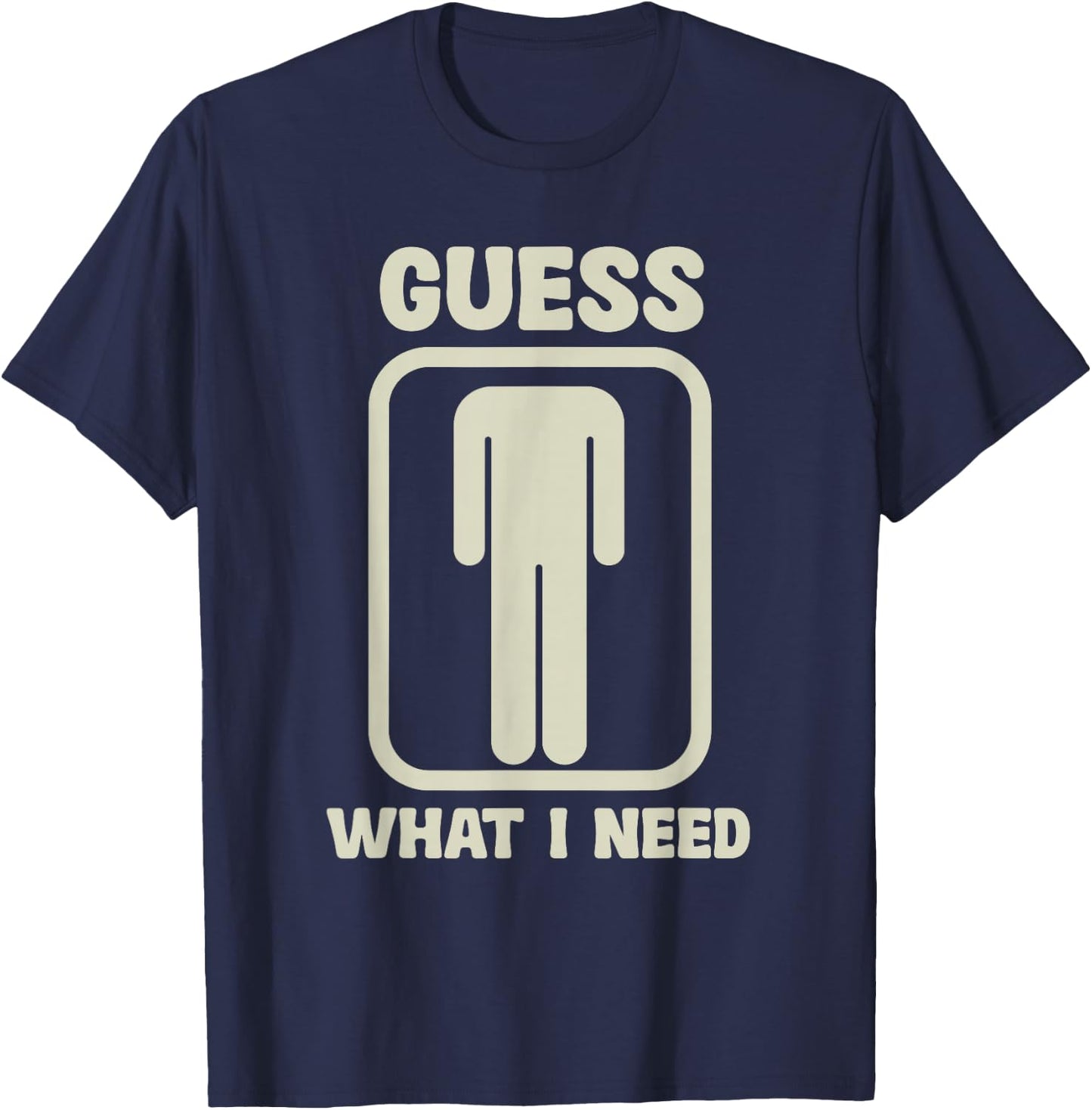 Guess What I Need Graphic , black T-Shirt - T-Shirt | Navy