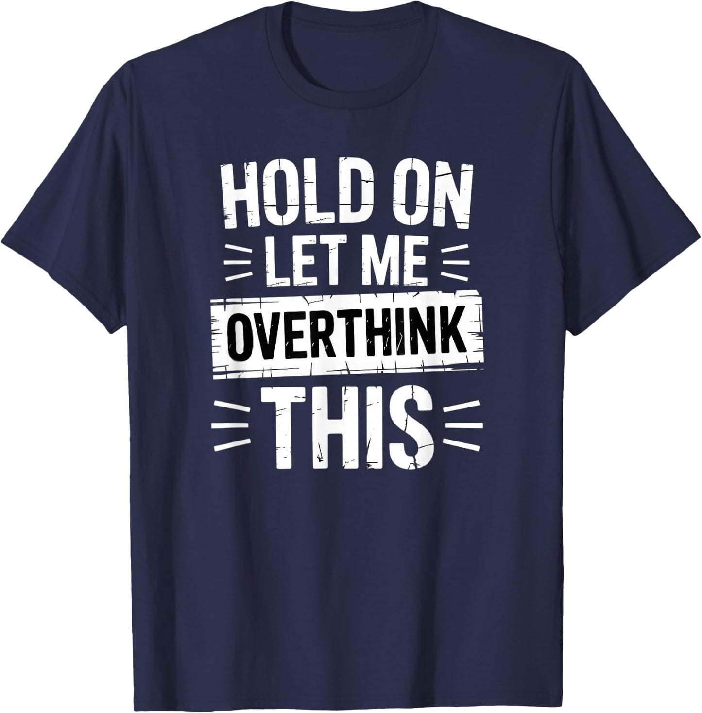 Hold On Let Me Overthink This Funny Overthinker T-Shirt - T-Shirt | Navy